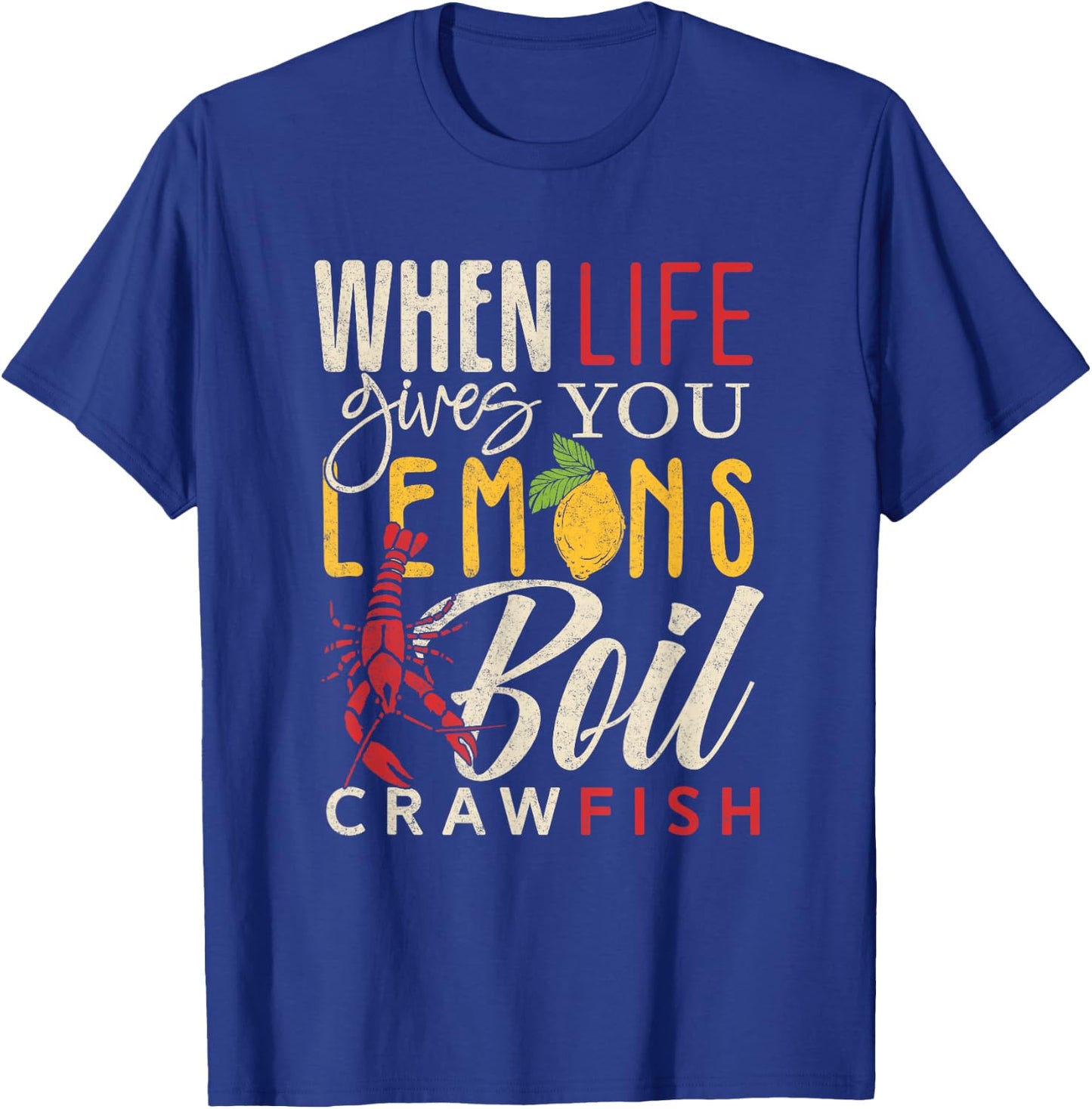 Crawfish Boil When Life Gives You Lemons Crayfish Festival T-Shirt - T-Shirt | Royal