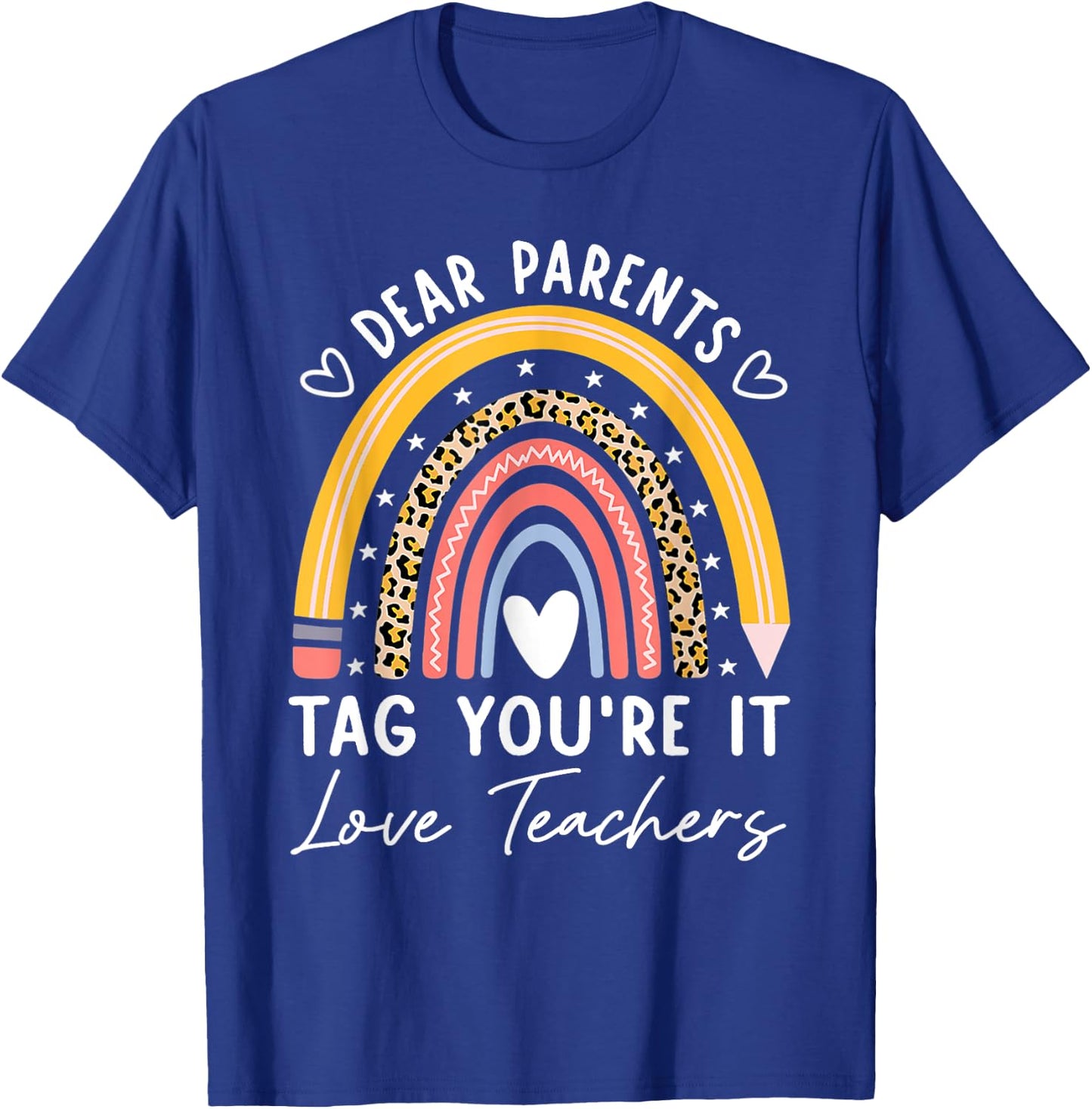 Dear Parents Tag You're It Love Teachers Leopard Rainbow T-Shirt - T-Shirt | Royal
