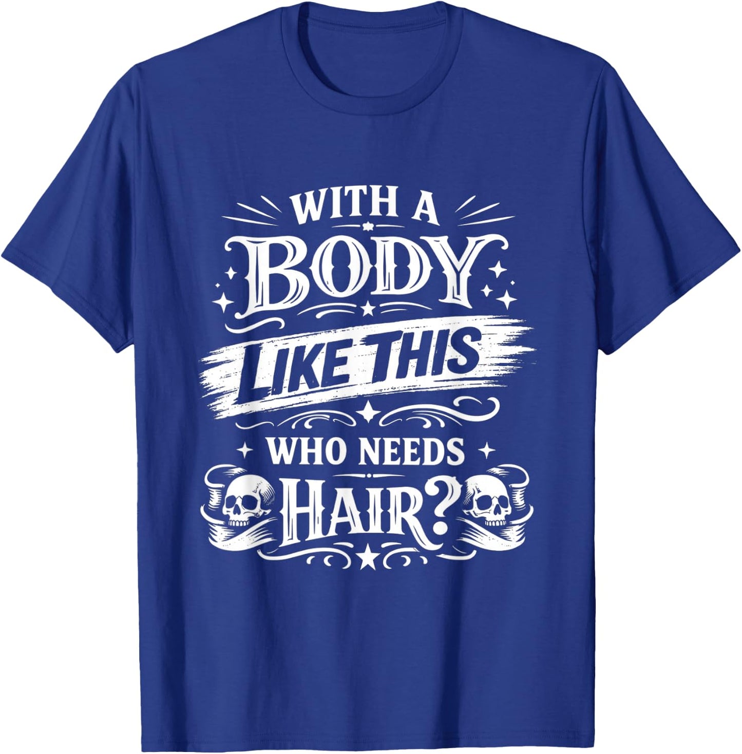 Funny with A Body Like This Who Needs Hair Vintage Joke T-Shirt - T-Shirt | Royal