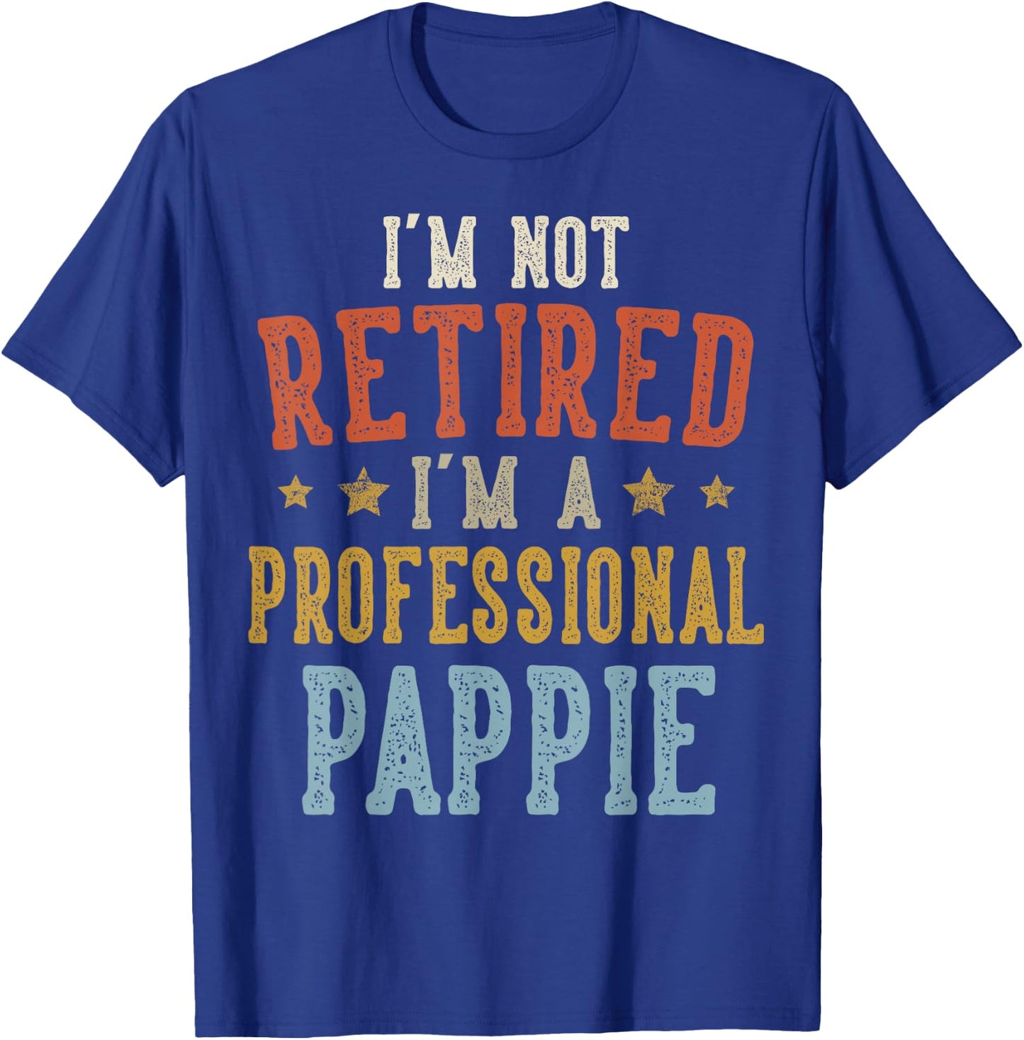 I'm Not Retired I'm A Professional PAPPIE Fathers Day T-Shirt - T-Shirt | Royal