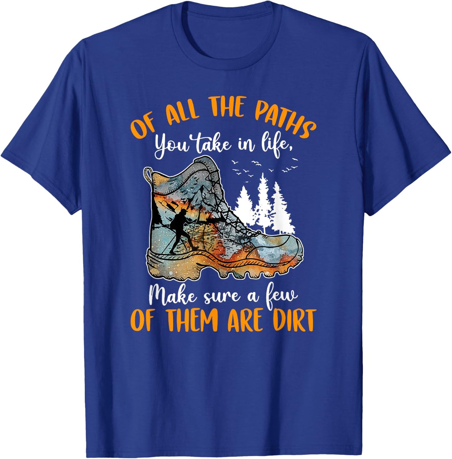 All The Paths You Take In Life Make Sure A Few Of Them Dirt T-Shirt - T-Shirt | Royal