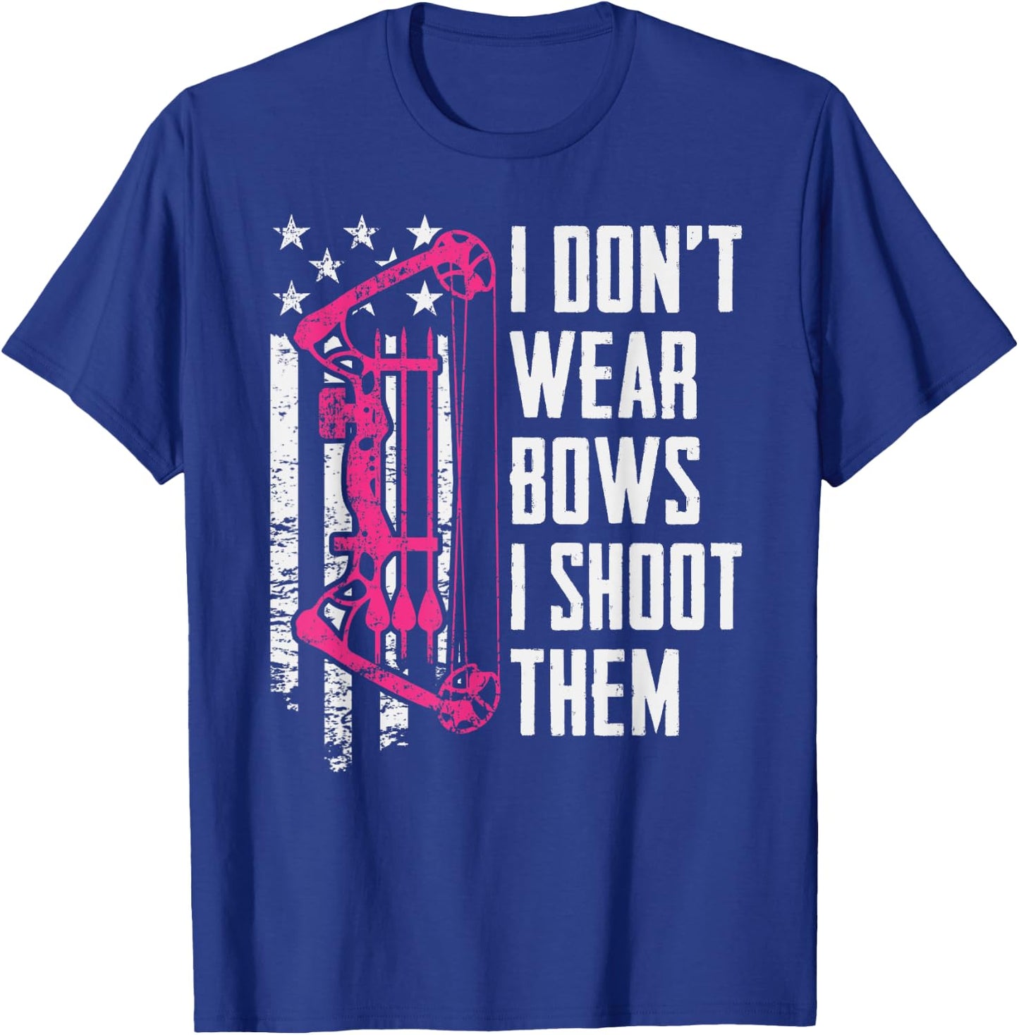I Don't Wear Bows I Shoot Them - Funny Girls Archery T-Shirt - T-Shirt | Royal