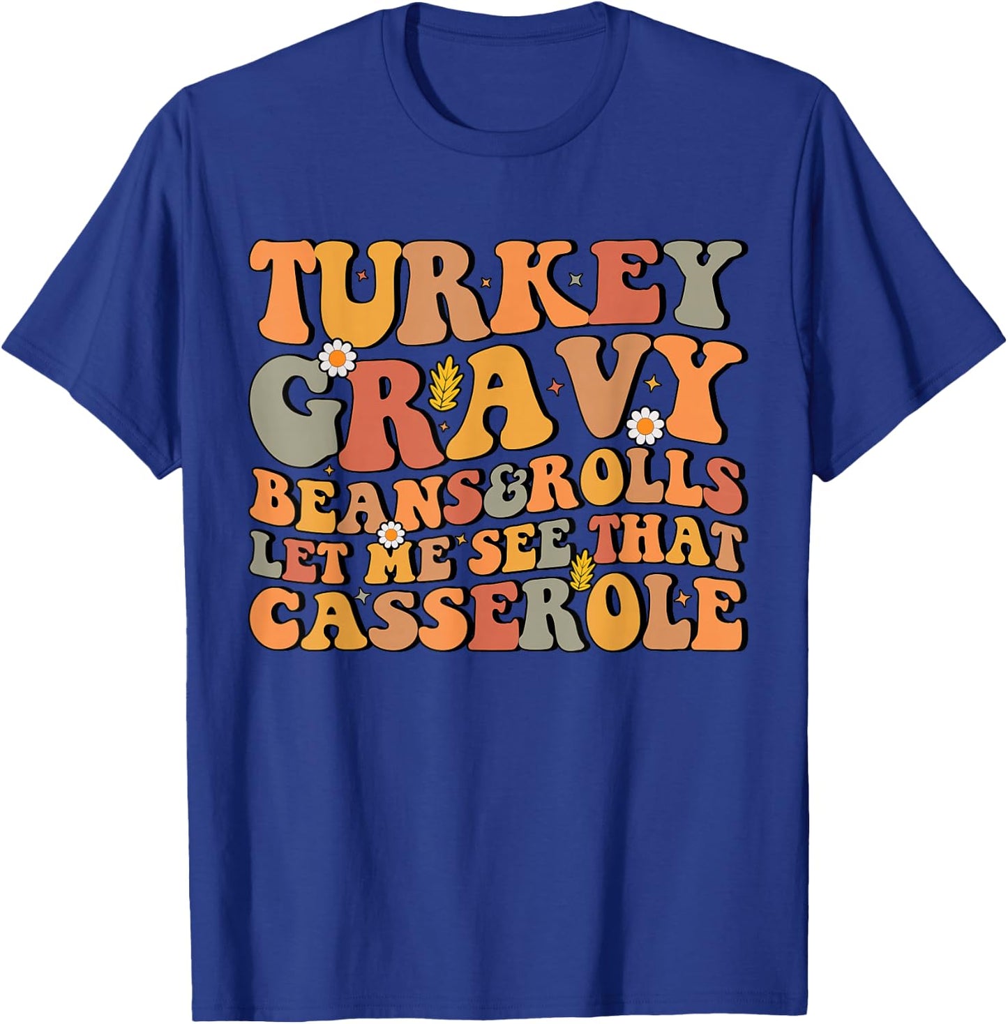 Turkey Gravy Beans and Rolls Let Me See That Casserole T-Shirt - T-Shirt | Royal