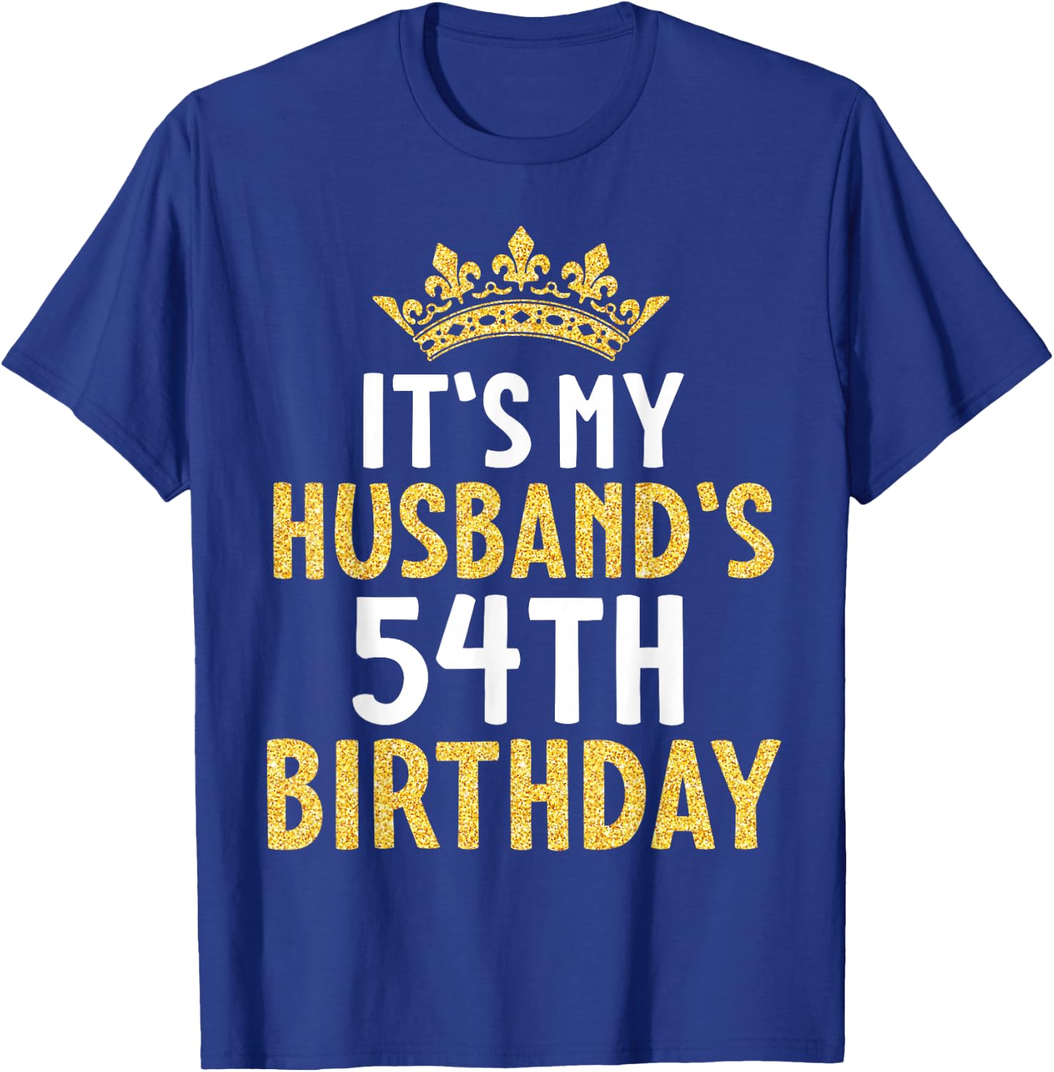 It's My Husband's 54th Birthday Happy 54 Years Old To Me Him T-Shirt - T-Shirt | Royal