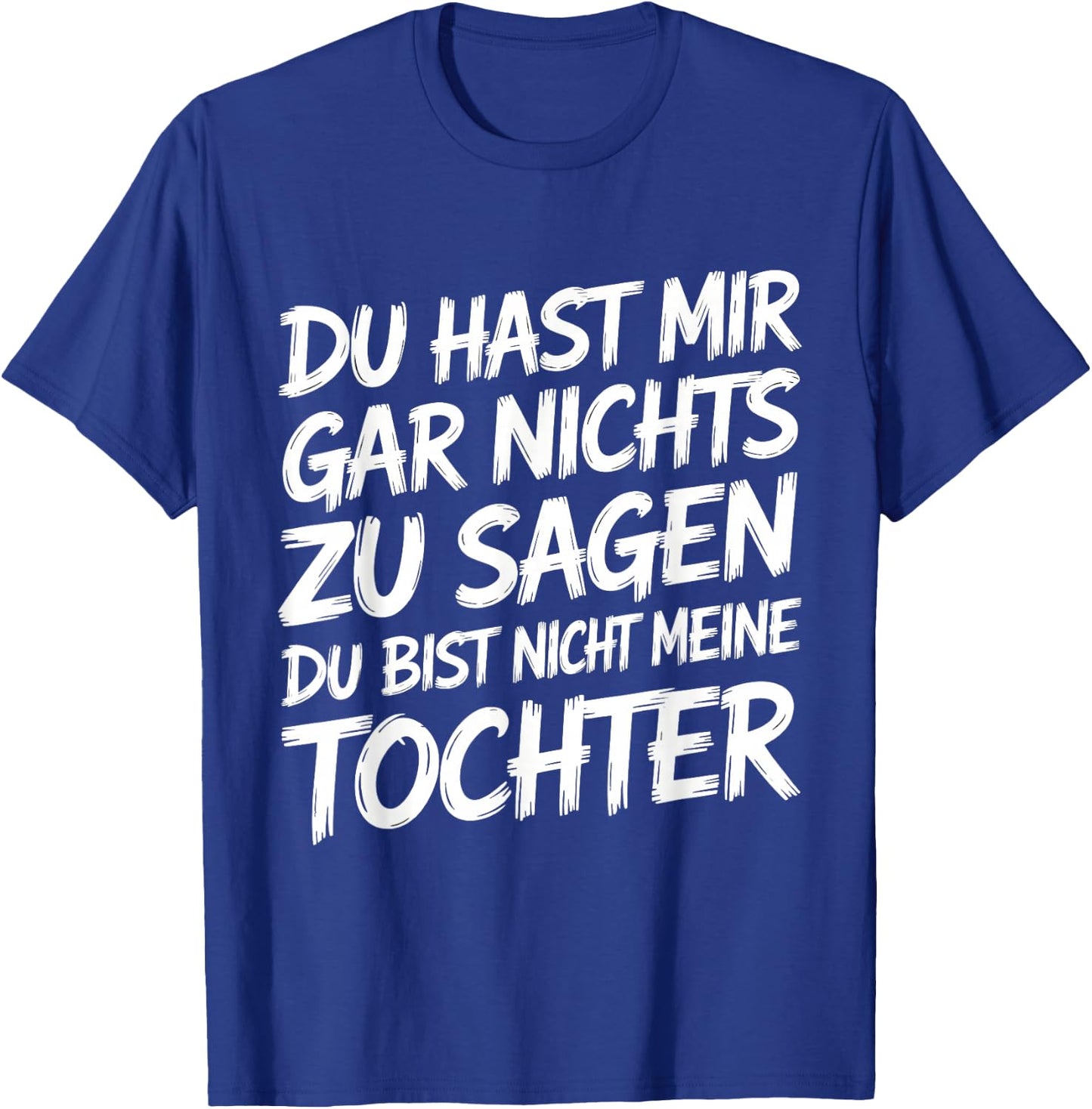 Nichts Zu Sagen Du Bist Nicht Meine Tochter Lustig Papa Mama T-Shirt - T-Shirt | Royal