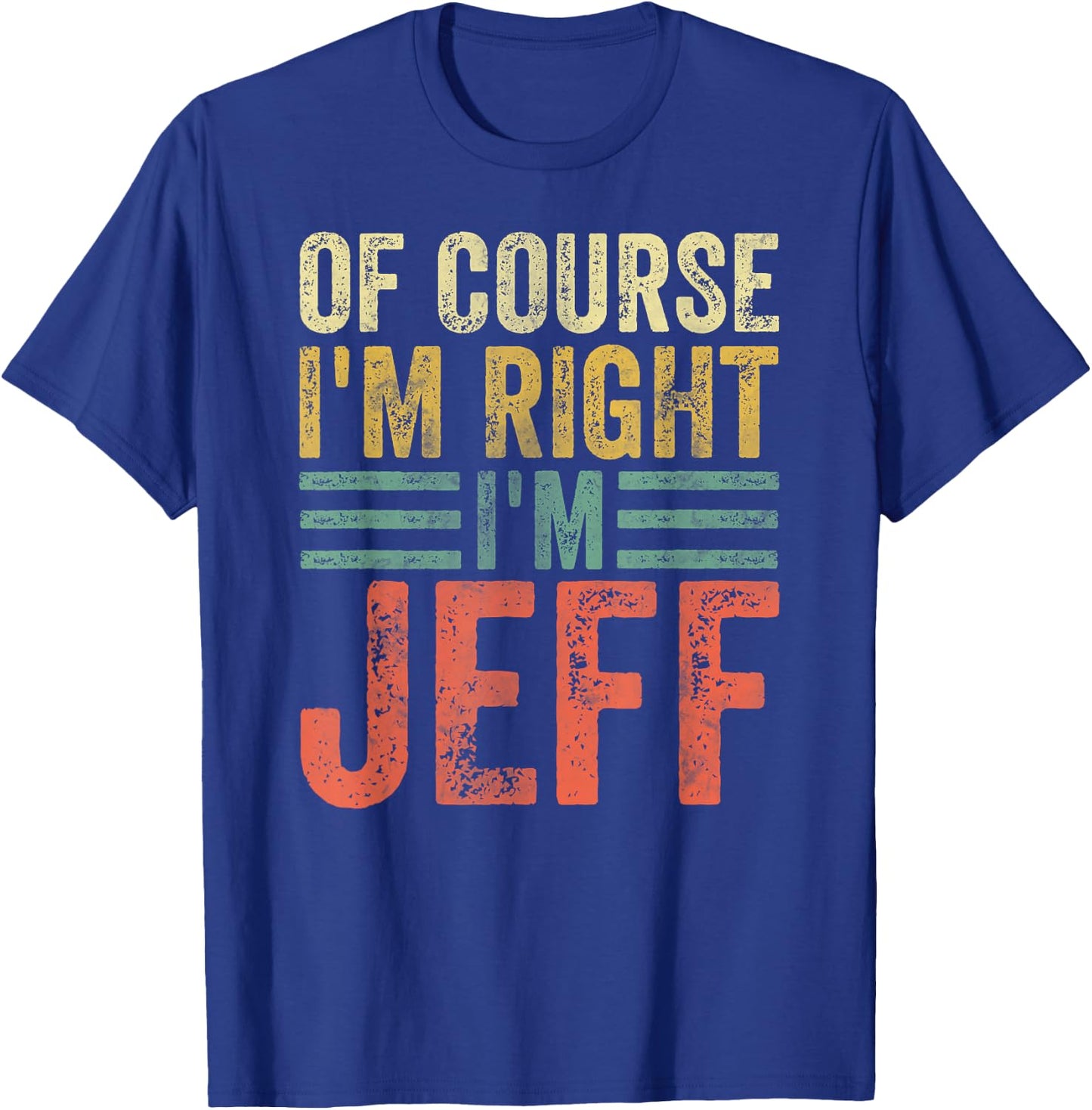Funny Personalized Name Shirt Of Course I'm Right I'm Jeff T-Shirt - T-Shirt | Royal
