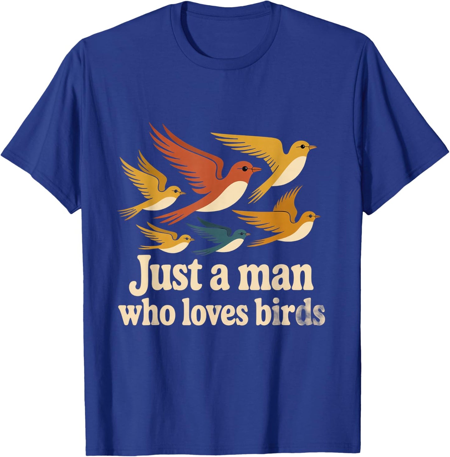 I Love Bird Just A Man Who Loves Birds Love Citations T-Shirt - T-Shirt | Royal