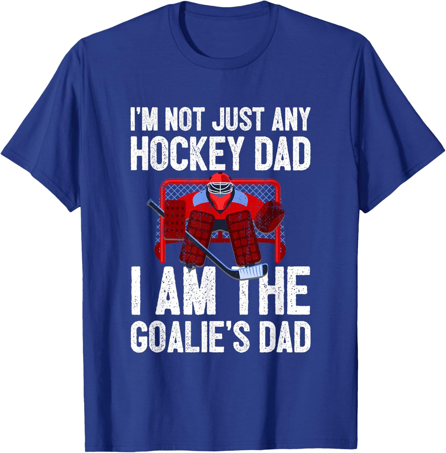 I'm Not Just Any Hockey Dad I'm The Goalie's Dad T-Shirt - T-Shirt | Royal