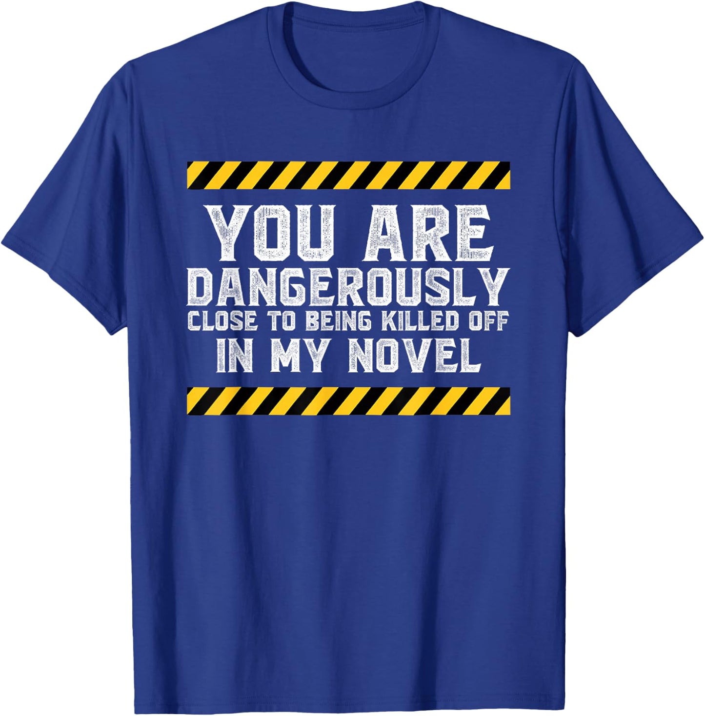 Dangerously Close - Writing Novel Writer Novelist T-Shirt - T-Shirt | Royal