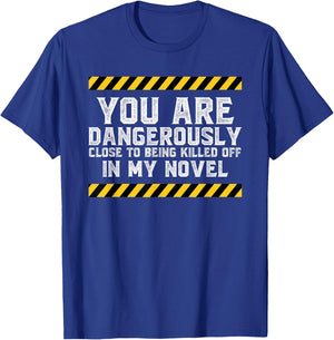 Dangerously Close - Writing Novel Writer Novelist T-Shirt - T-Shirt | Royal