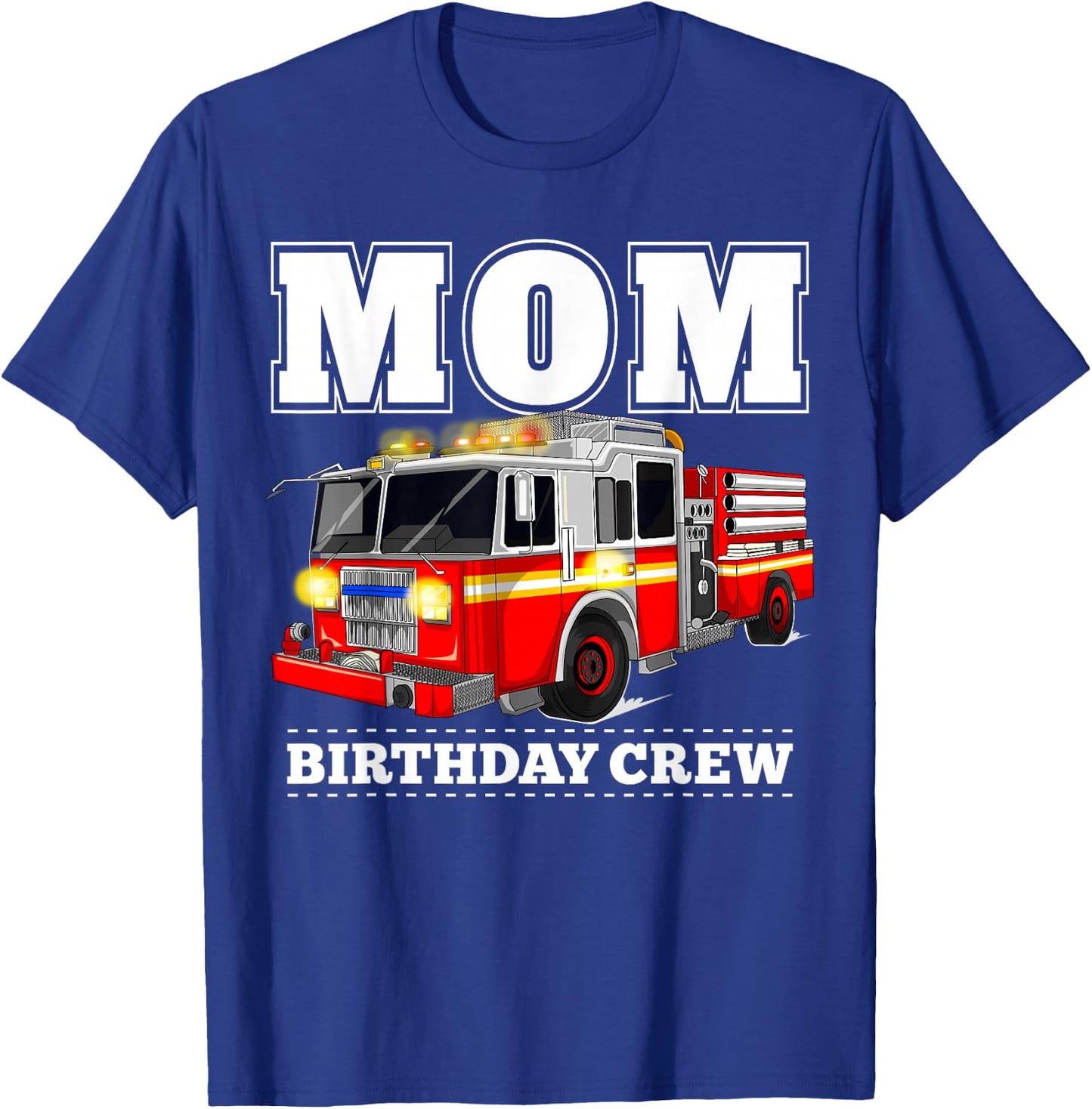 Mom Birthday Crew Fire Truck Firefighter T-Shirt - T-Shirt | Royal