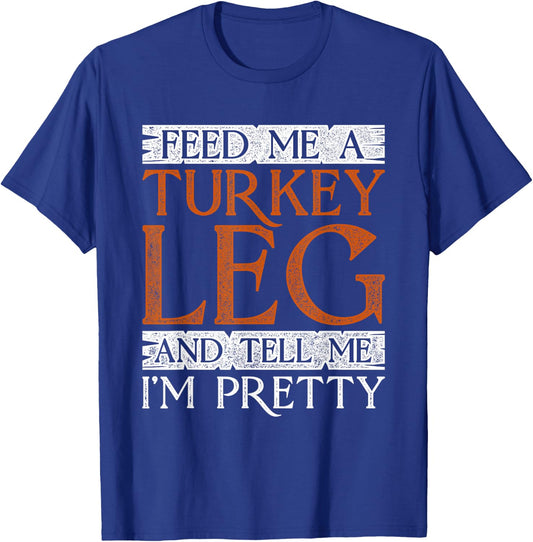 Medieval Feed Me A Turkey Leg And Tell Me I'm Pretty T-Shirt - T-Shirt | Royal