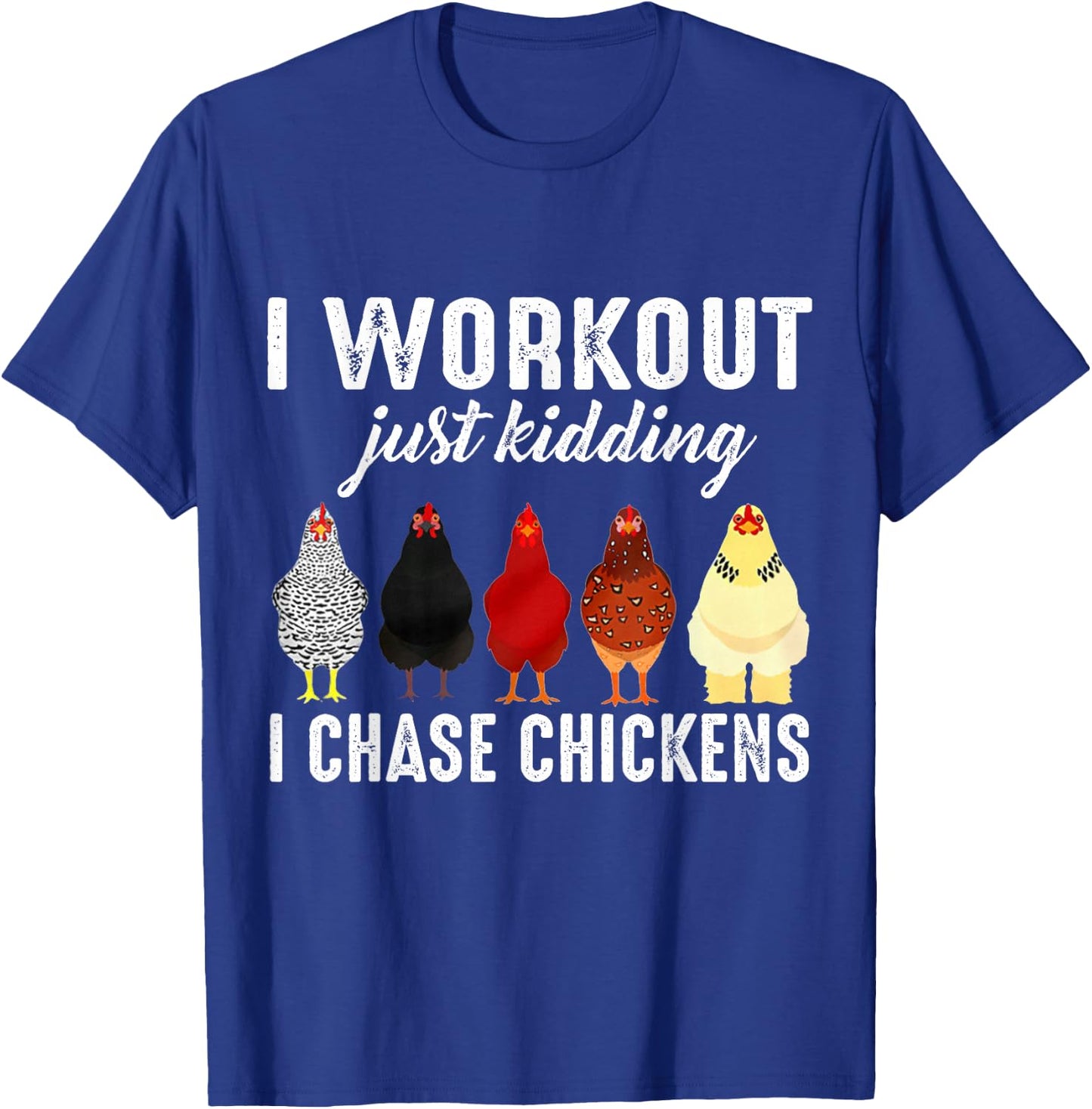 I Workout Just Kidding I Chase Chickens T-Shirt - T-Shirt | Royal