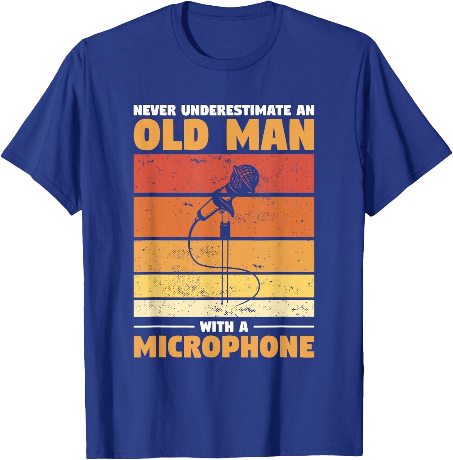 Never Underestimate An Old Man With A Microphone T-Shirt - T-Shirt | Royal