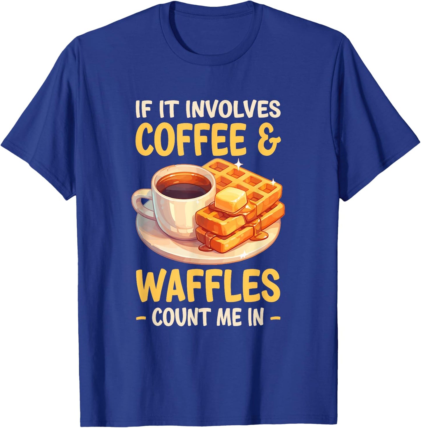 If It Involves Coffee Waffles Count Me In Waffle T-Shirt - T-Shirt | Royal