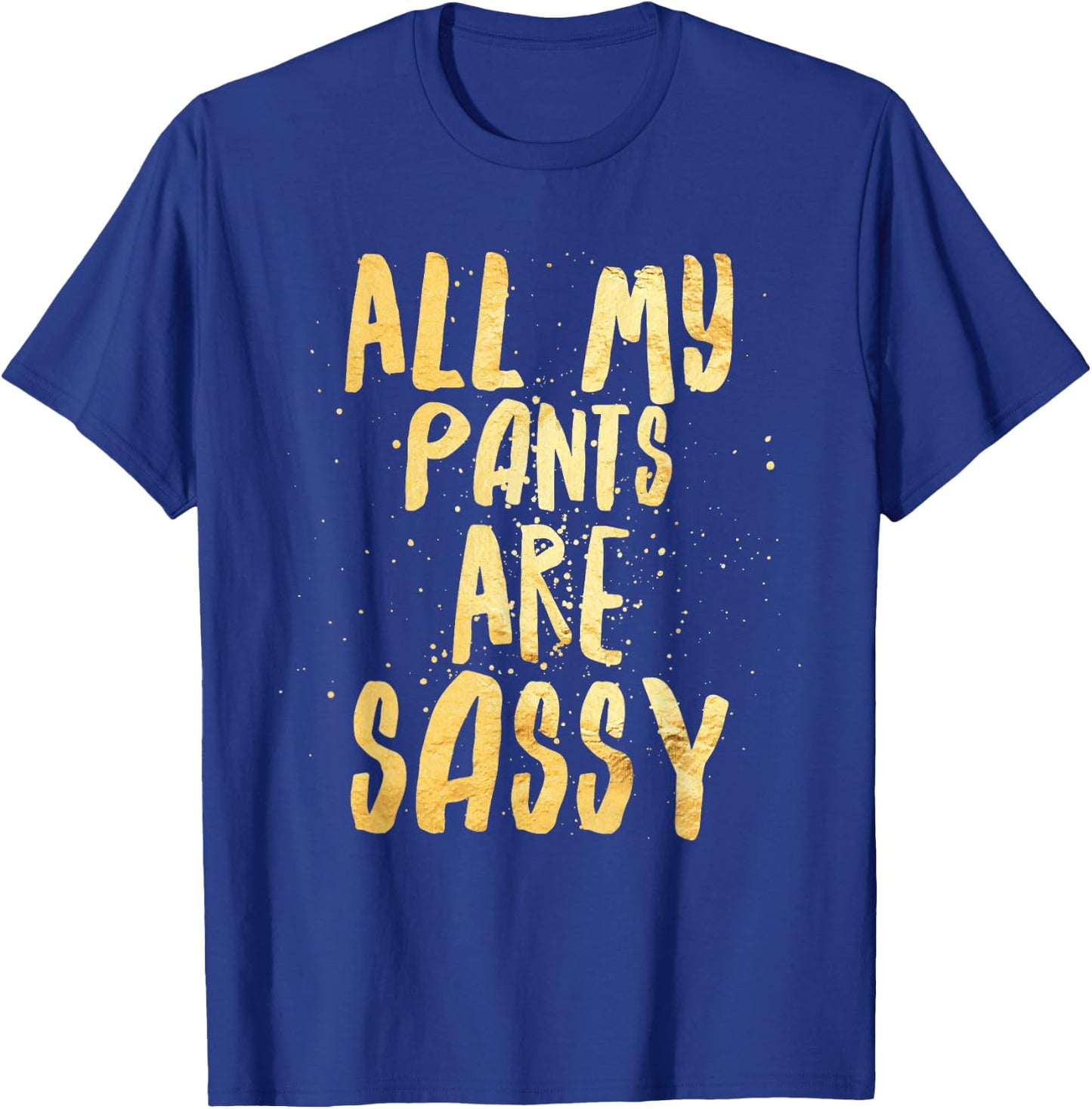 All My Pants are Sassy - Sassypants T-Shirt - T-Shirt | Royal