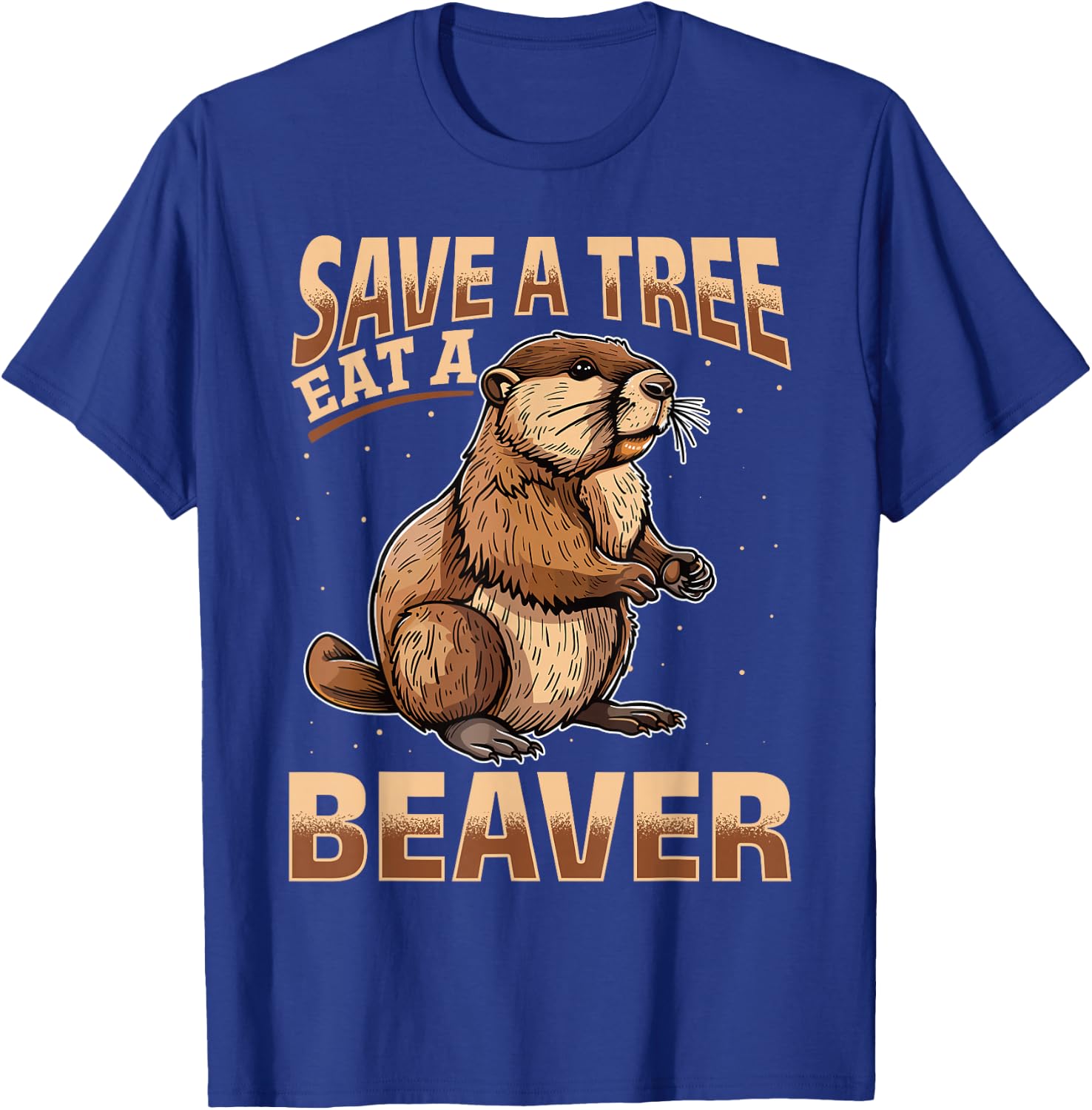Funny Beaver Animal Save a Tree Eat a Beaver T-Shirt - T-Shirt | Royal