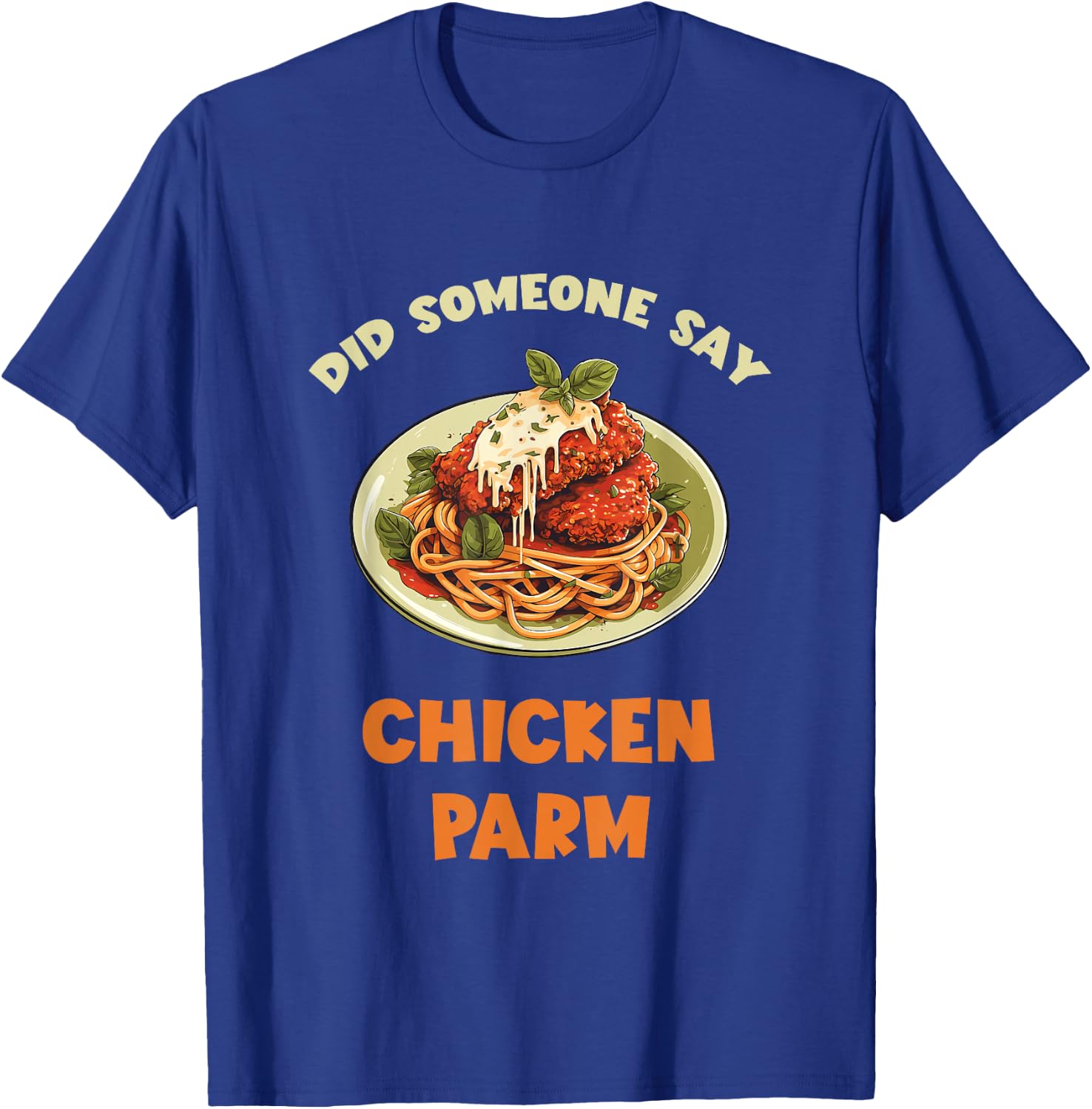 Chicken Parm Parmesan Did Someone Say Chicken Parm Lover T-Shirt - T-Shirt | Royal