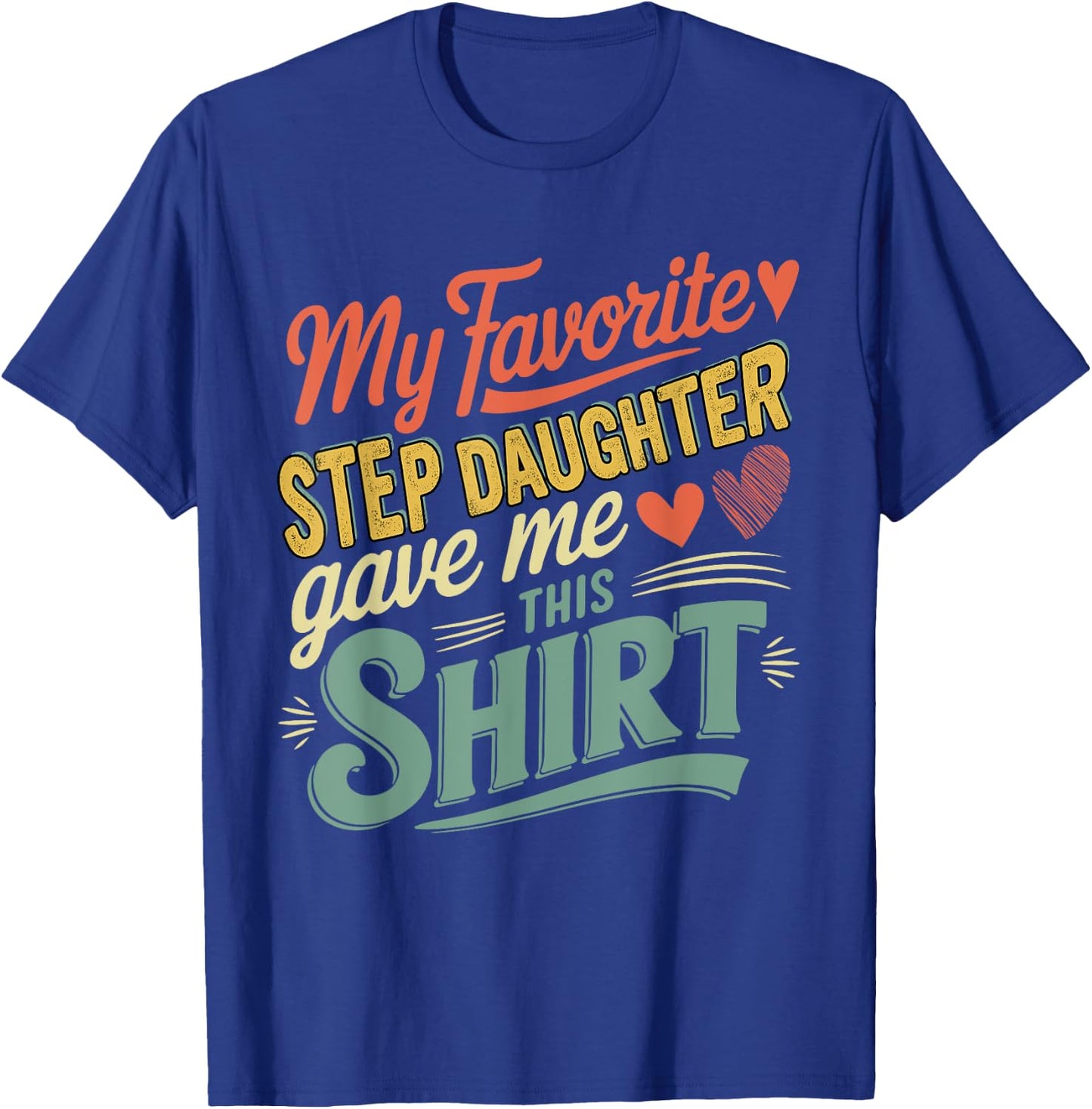 My Favorite Cute Step Daughter Gave Me This Shirt Family T-Shirt - T-Shirt | Royal