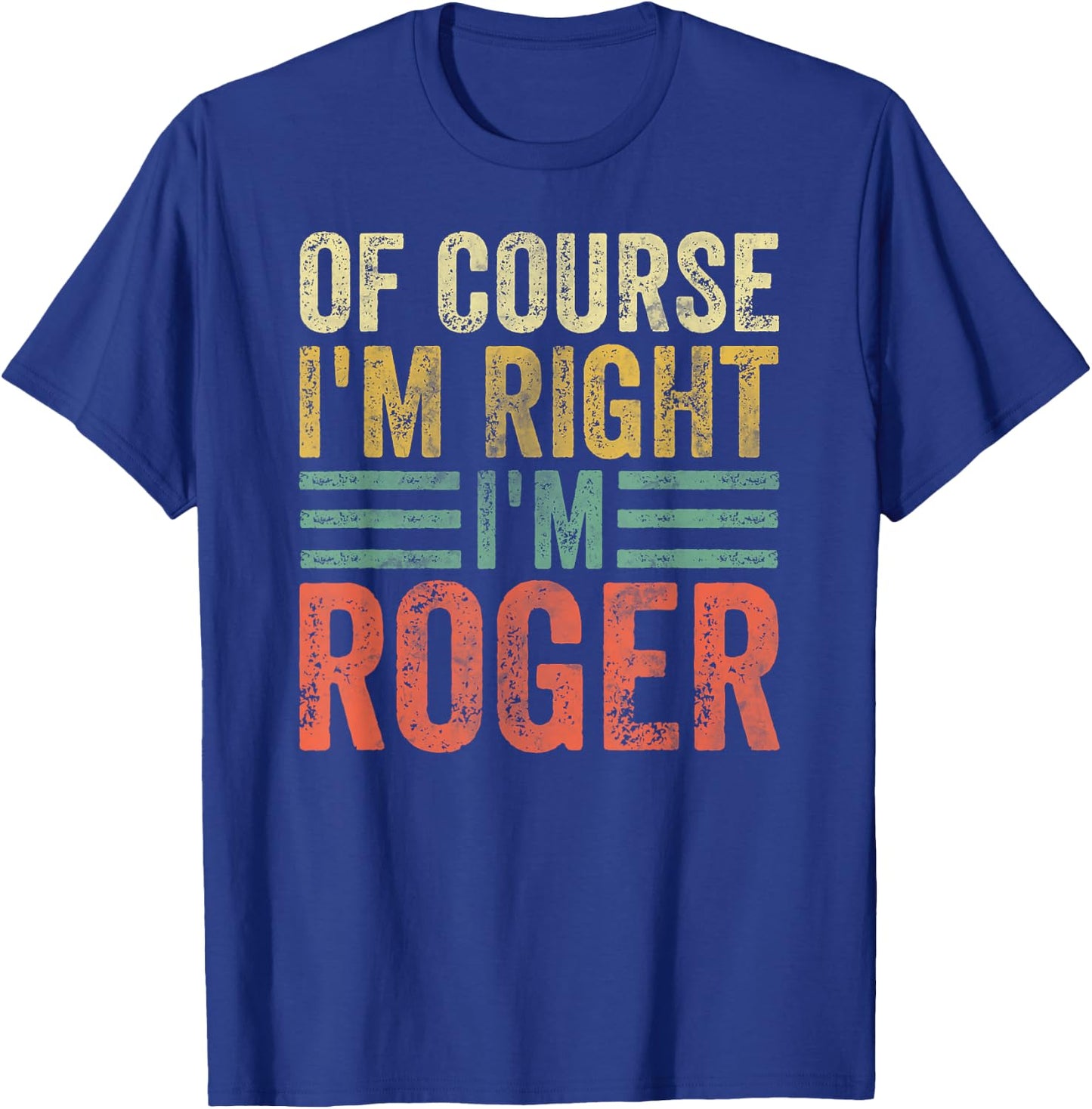 Funny Personalized Name Shirt Of Course I'm Right I'm Roger T-Shirt - T-Shirt | Royal