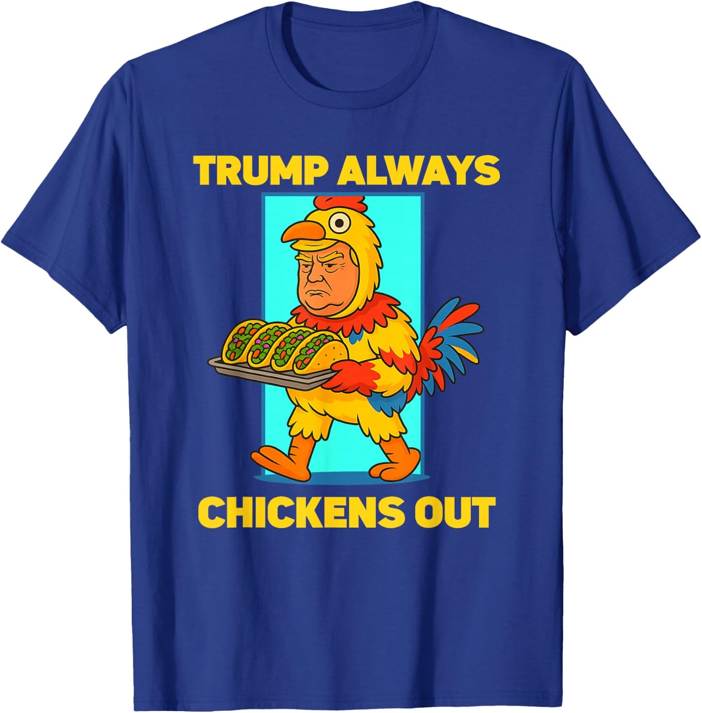 Funny taco Tuesday Trump Always Chickens Out funny meme taco T-Shirt - T-Shirt | Royal