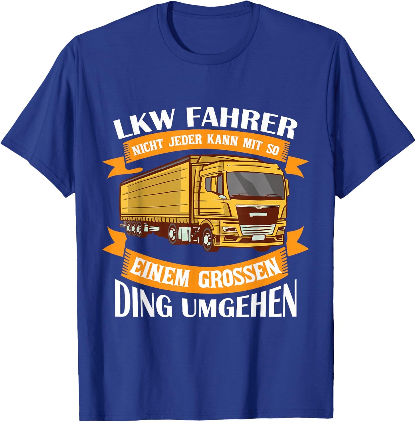 Nicht Jeder Kann Mit So Einem Großen Ding Umgehen LKW T-Shirt - T-Shirt | Royal