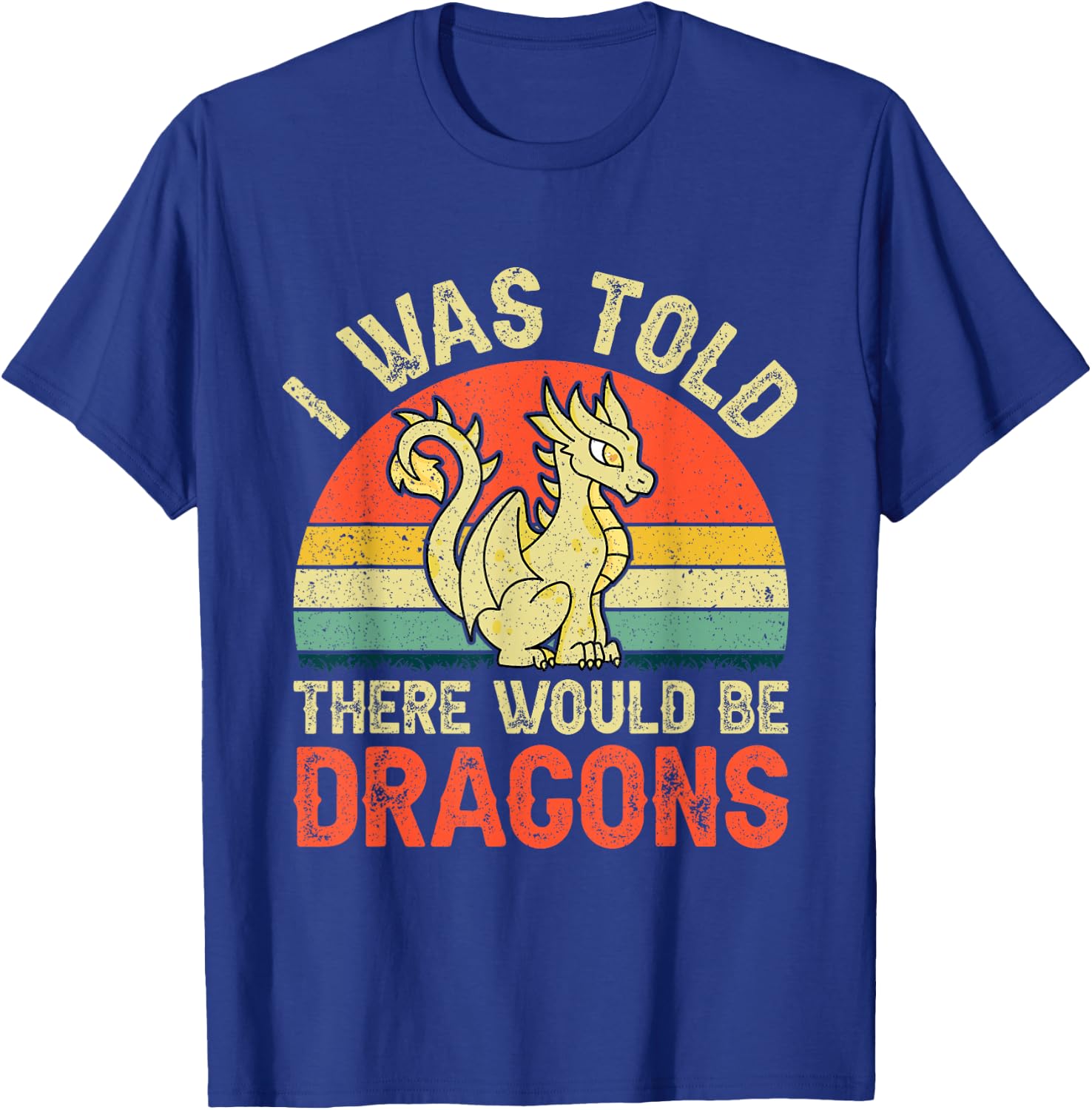 I Was Told There Would Be Dragons Renaissance Fair T-Shirt - T-Shirt | Royal