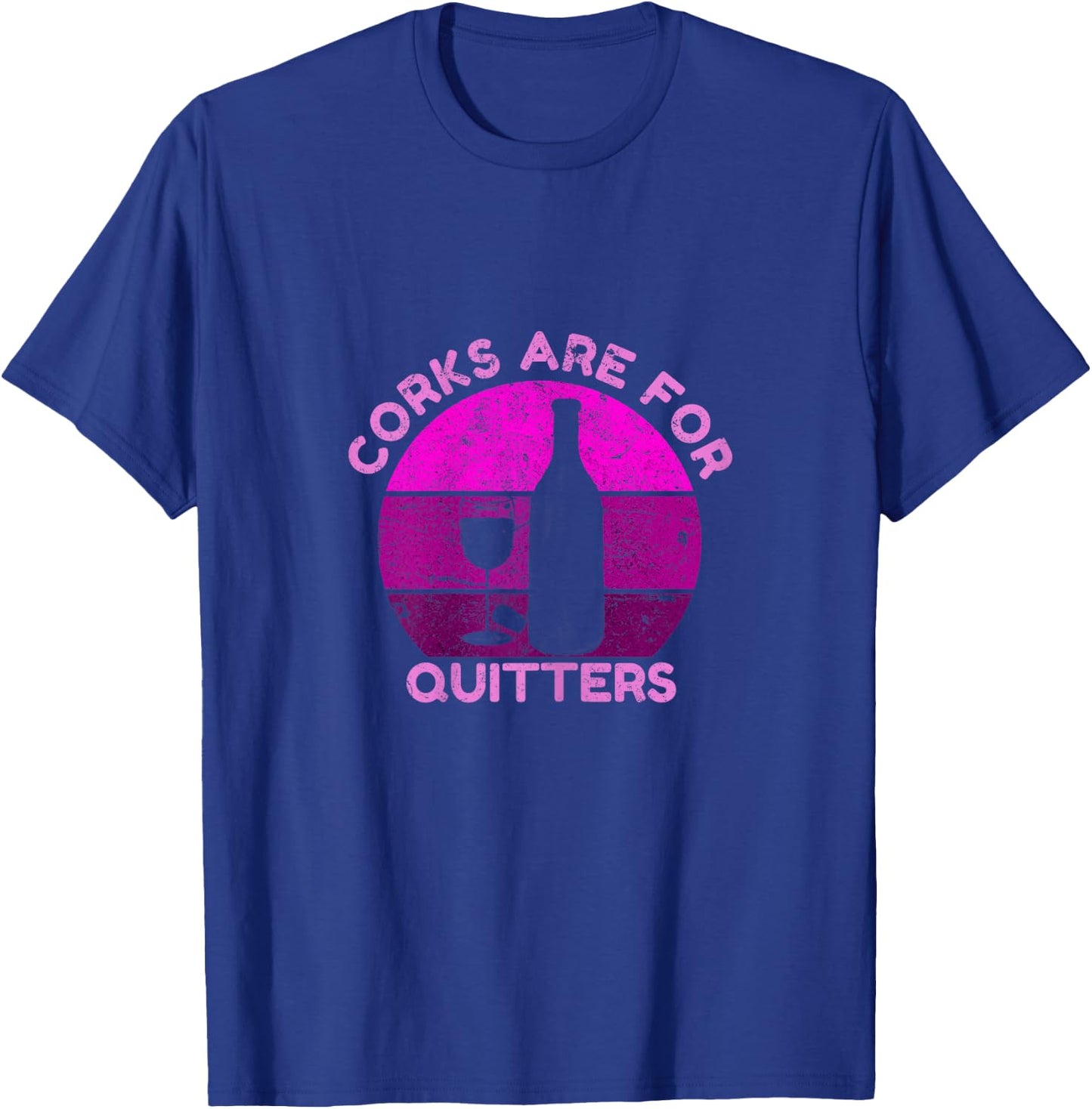 Corks Are For Quitters, Funny wine lover T-Shirt - T-Shirt | Royal