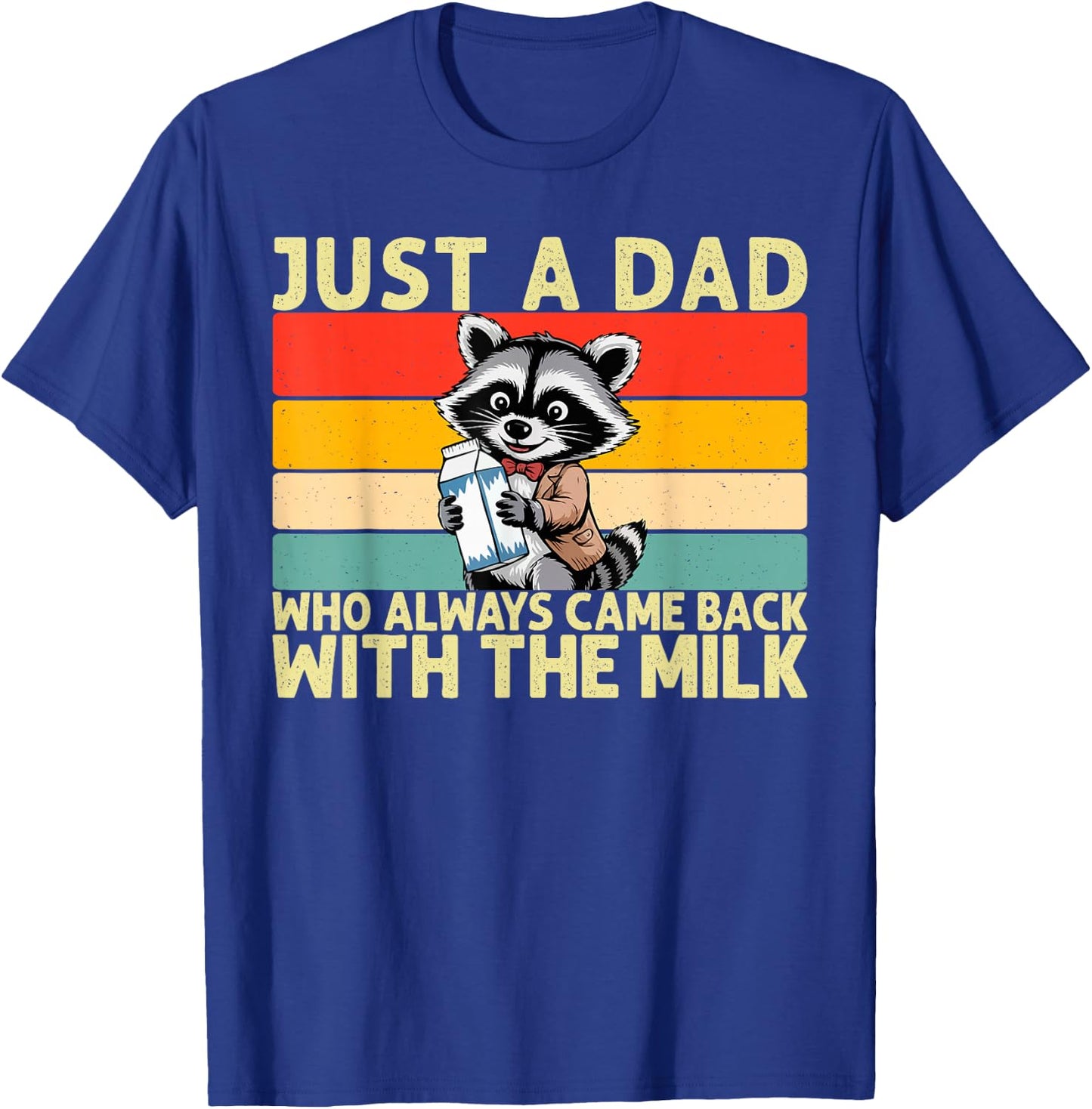 Just A Dad Who Always Came Back With The Milk Fathers Day T-Shirt - T-Shirt | Royal