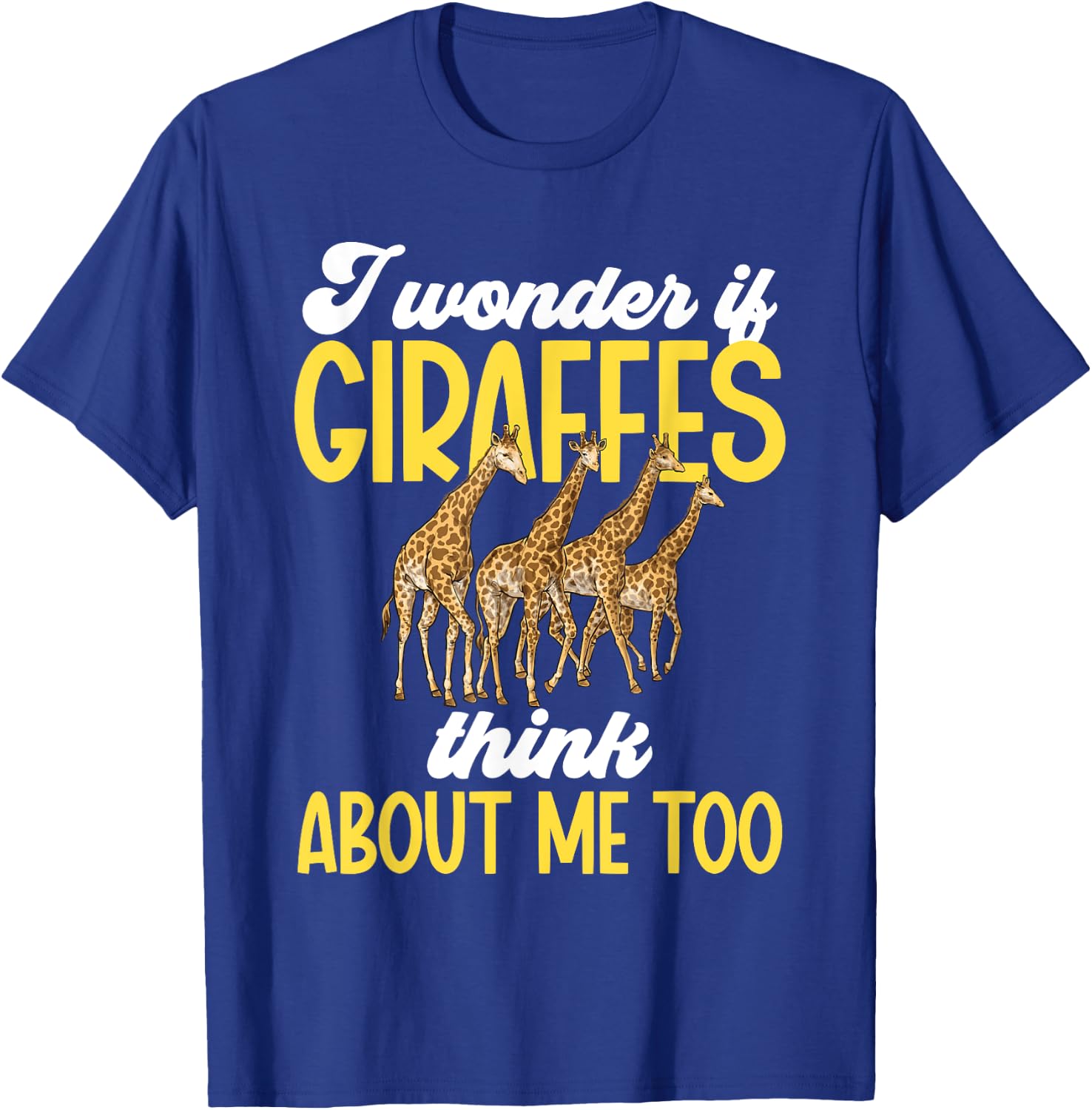 I Wonder If Giraffes Think About Me Too Zoo Animal Giraffe T-Shirt - T-Shirt | Royal