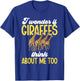 I Wonder If Giraffes Think About Me Too Zoo Animal Giraffe T-Shirt - T-Shirt | Royal