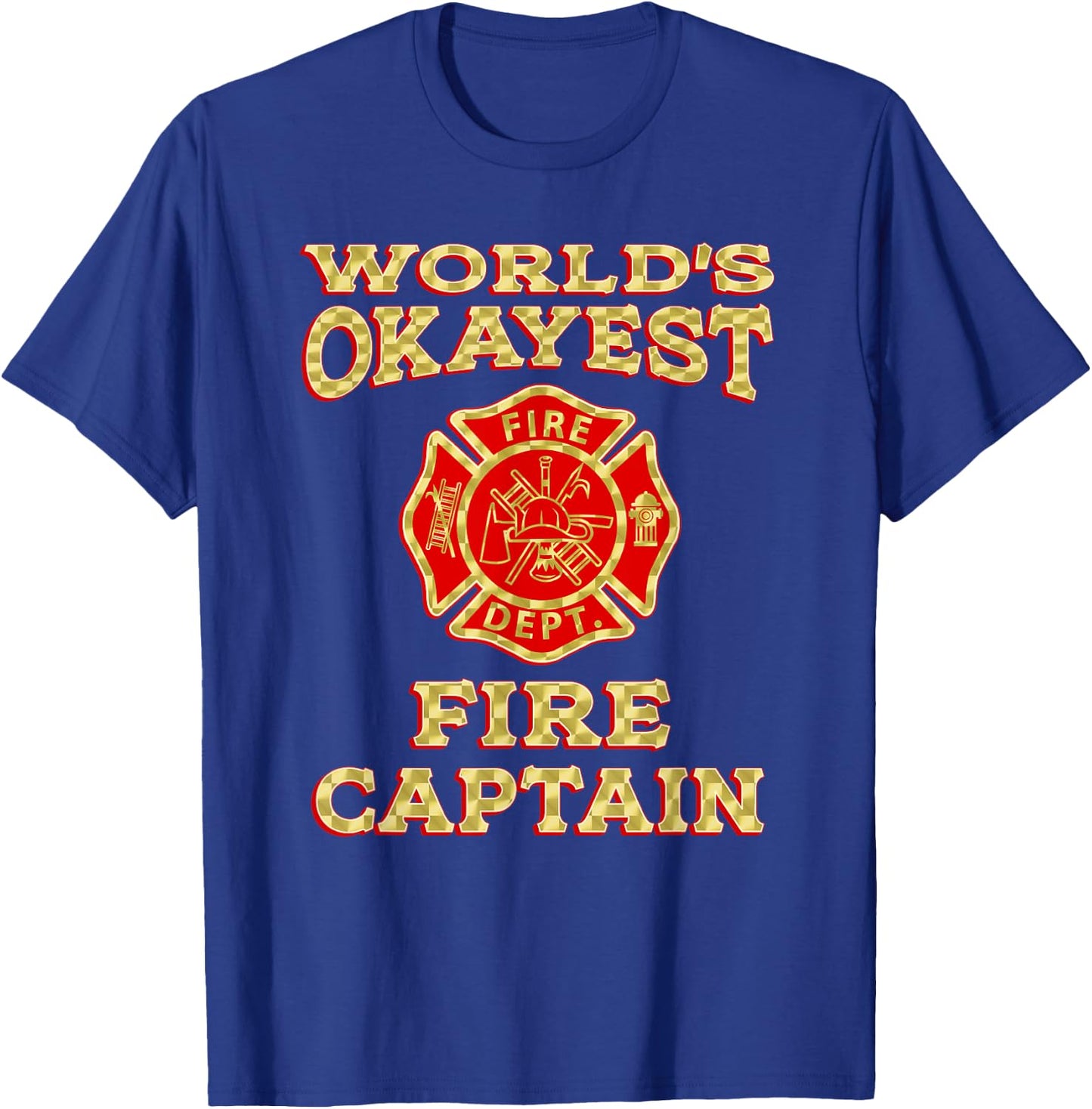 WORLDS OKAYEST FIRE CAPTAIN Firefighter Fire Department Gag T-Shirt - T-Shirt | Royal
