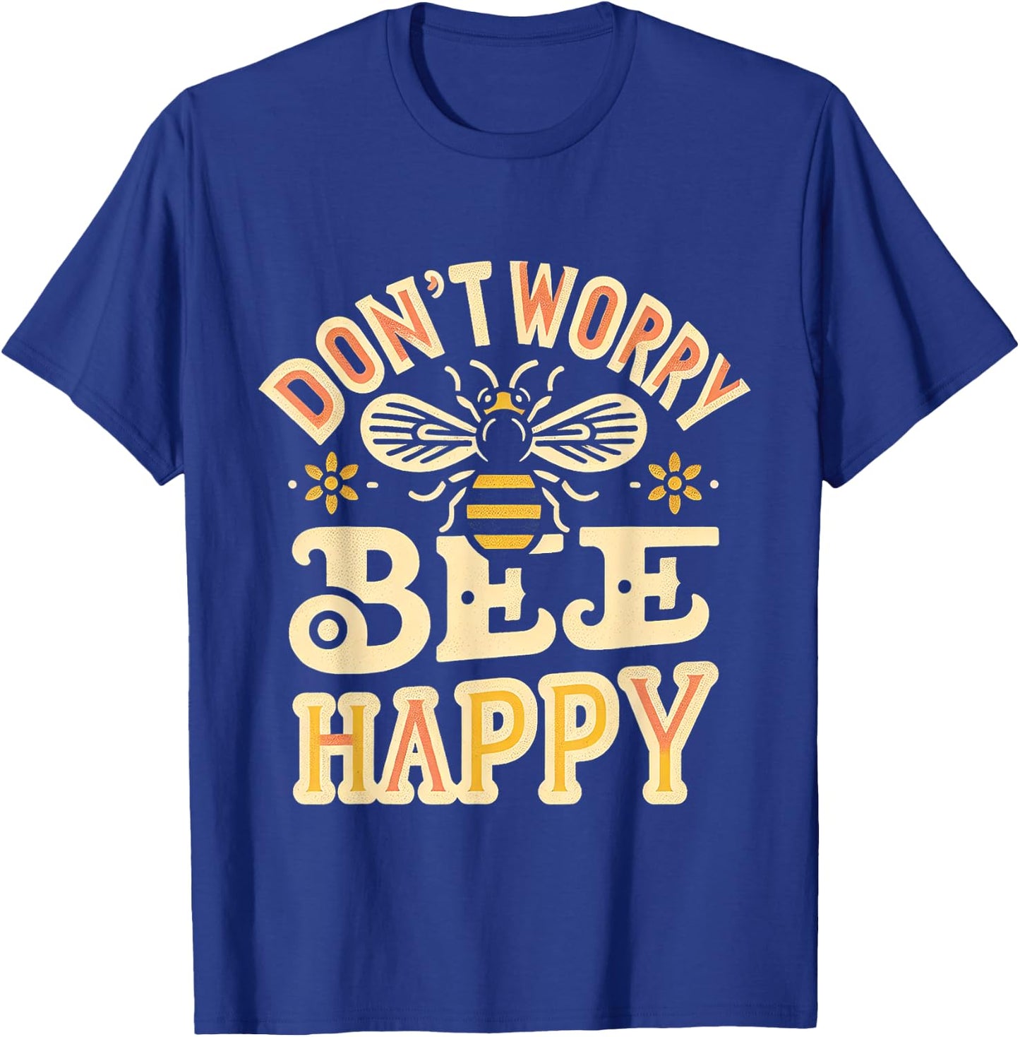 Don't Worry Bee Happy __ T-Shirt - T-Shirt | Royal