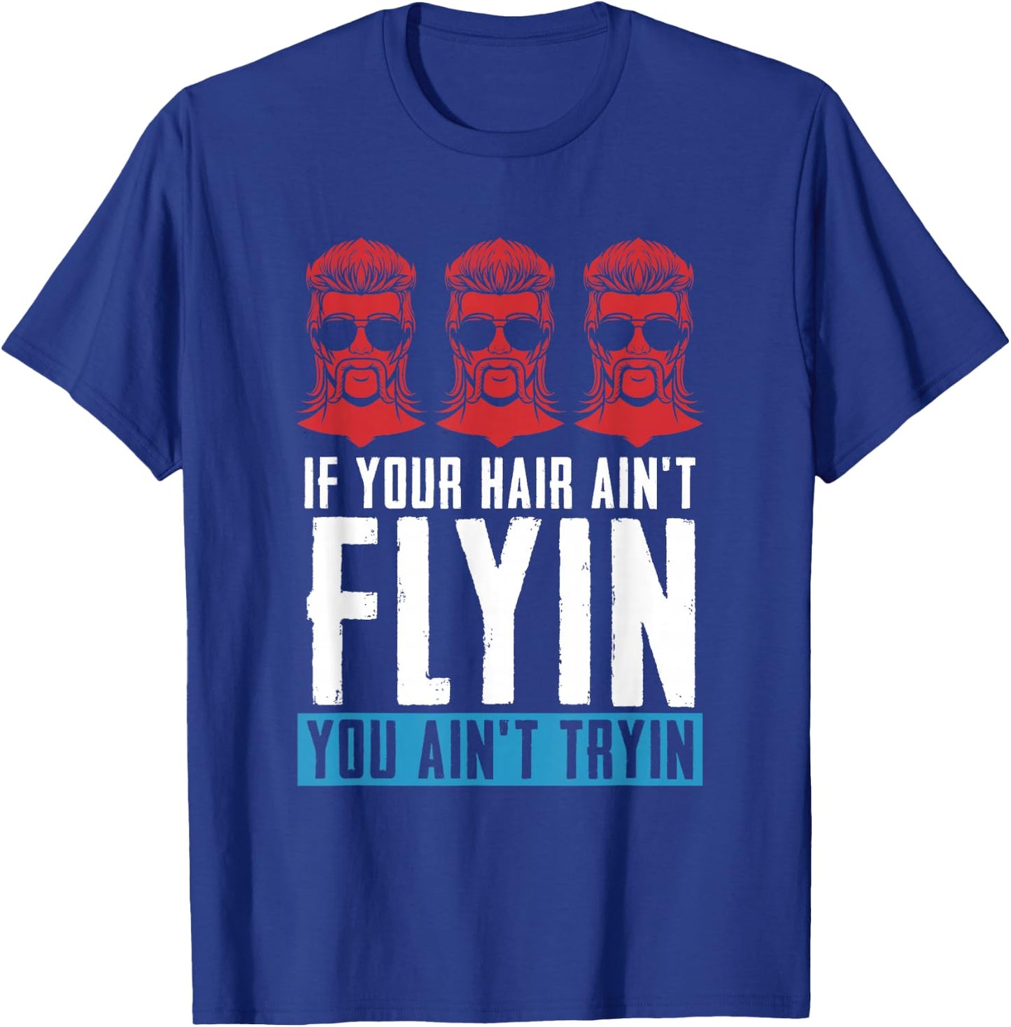 If your Hair Ain't Flying You Ain't Tryin - Mullet Pride T-Shirt - T-Shirt | Royal