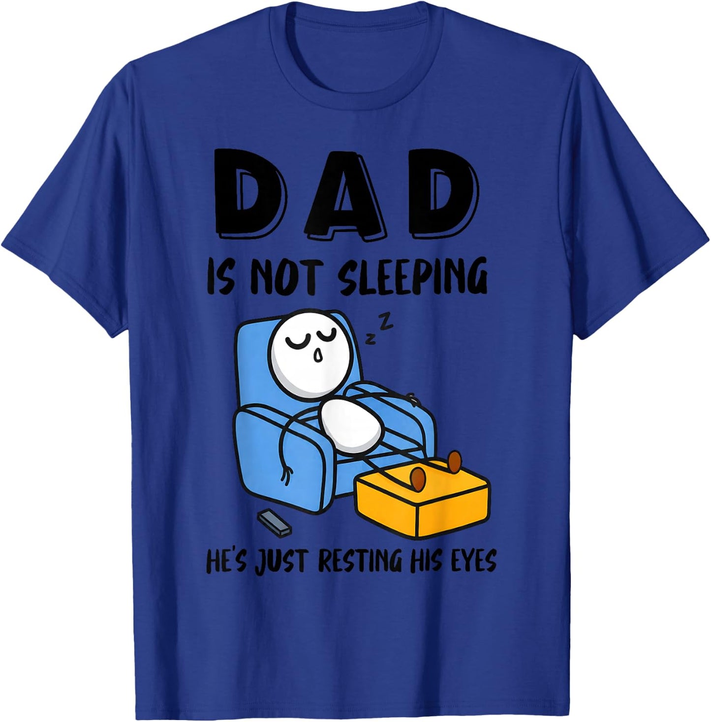 Dad is Not Sleeping He's Just Resting His Eyes T-Shirt - T-Shirt | Royal