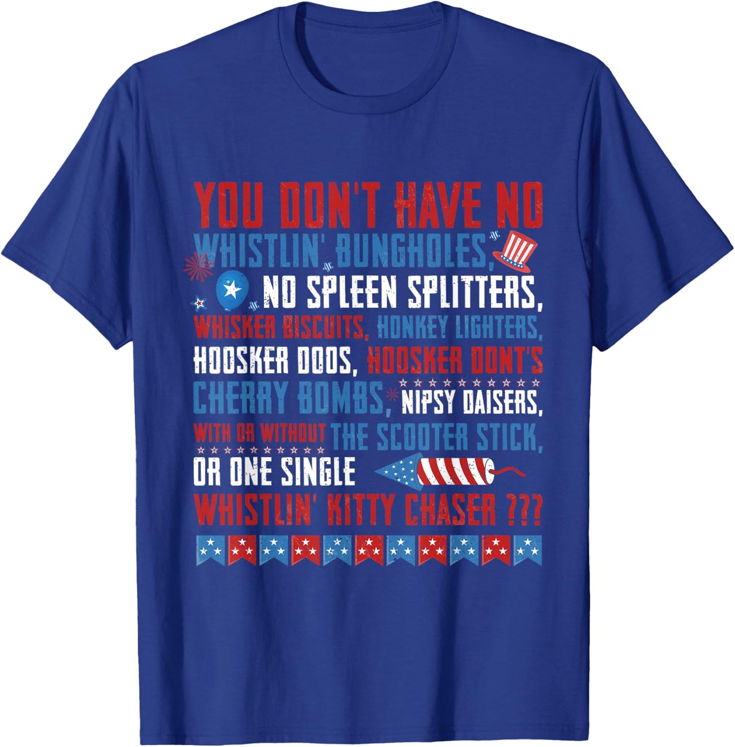 You Don’t Have No Whistlin' Bungholes Funny July 4th of July T-Shirt - T-Shirt | Royal