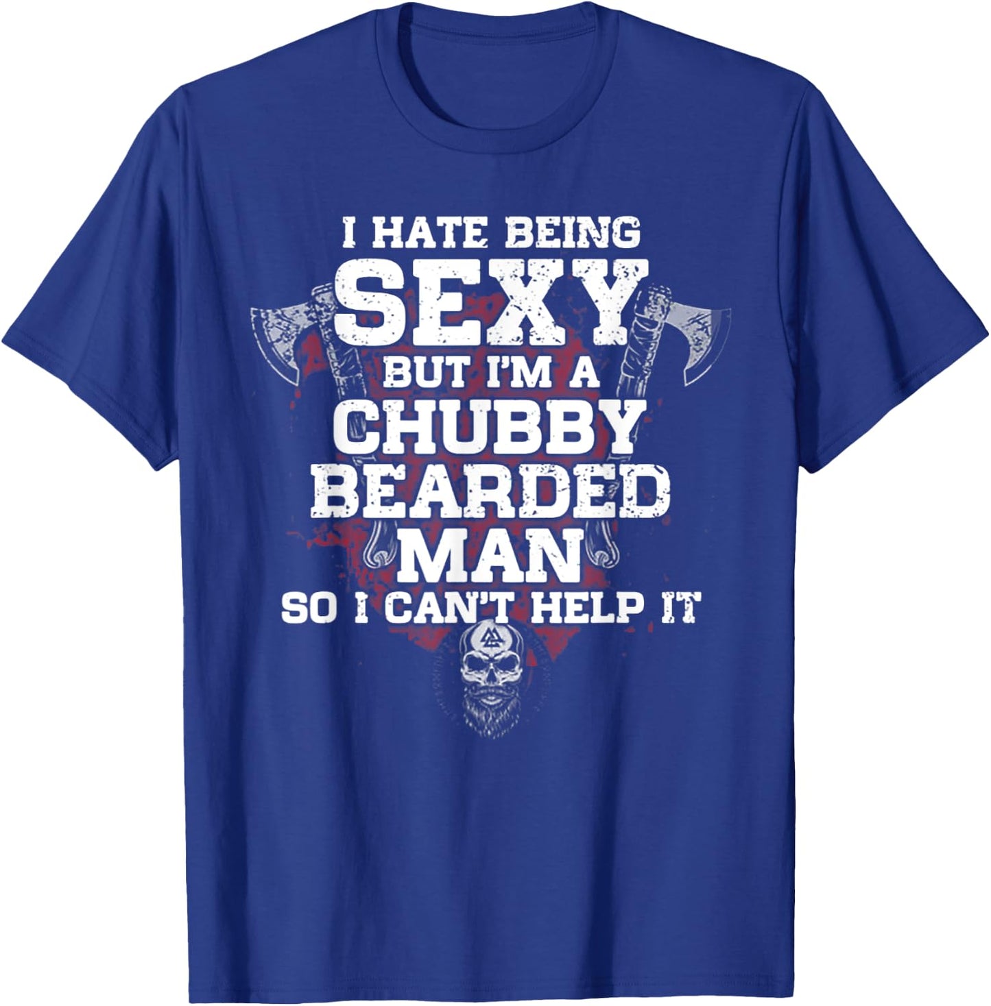I Hate Being Sexy But I'm A Chubby Bearded Man T-Shirt - T-Shirt | Royal
