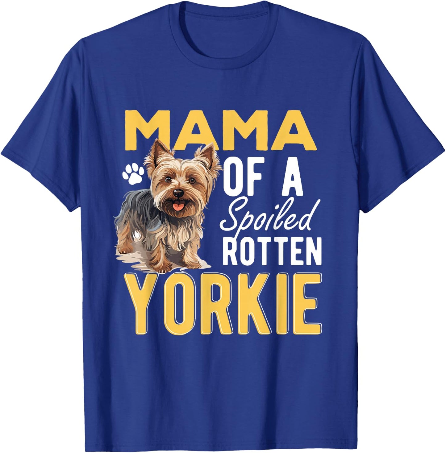 Yorkshire Terrier Dog Yorkie Mama of a Spoiled Rotten Yorkie T-Shirt - T-Shirt | Royal