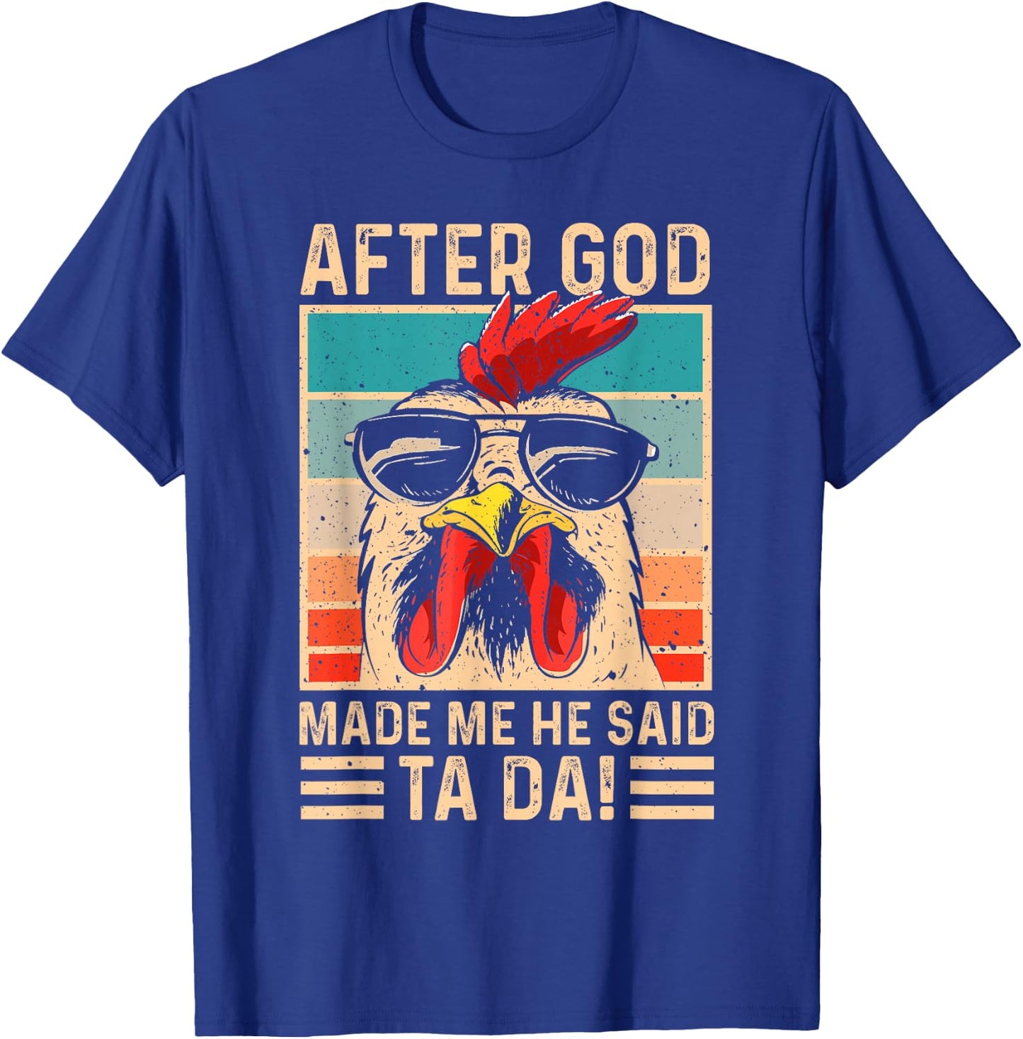 After God Made Me He Said Ta Da Chicken Funny Women T-Shirt - T-Shirt | Royal