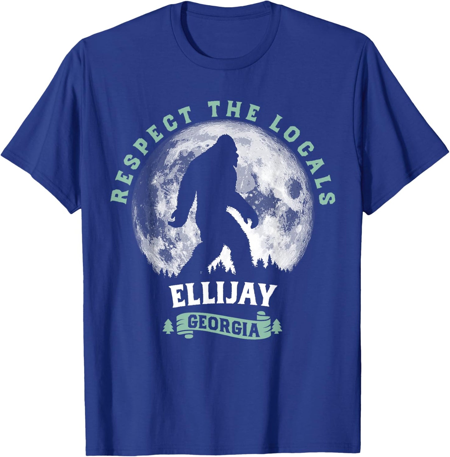 Ellijay, Georgia Respect the Locals Bigfoot Sasquatch T-Shirt - T-Shirt | Royal