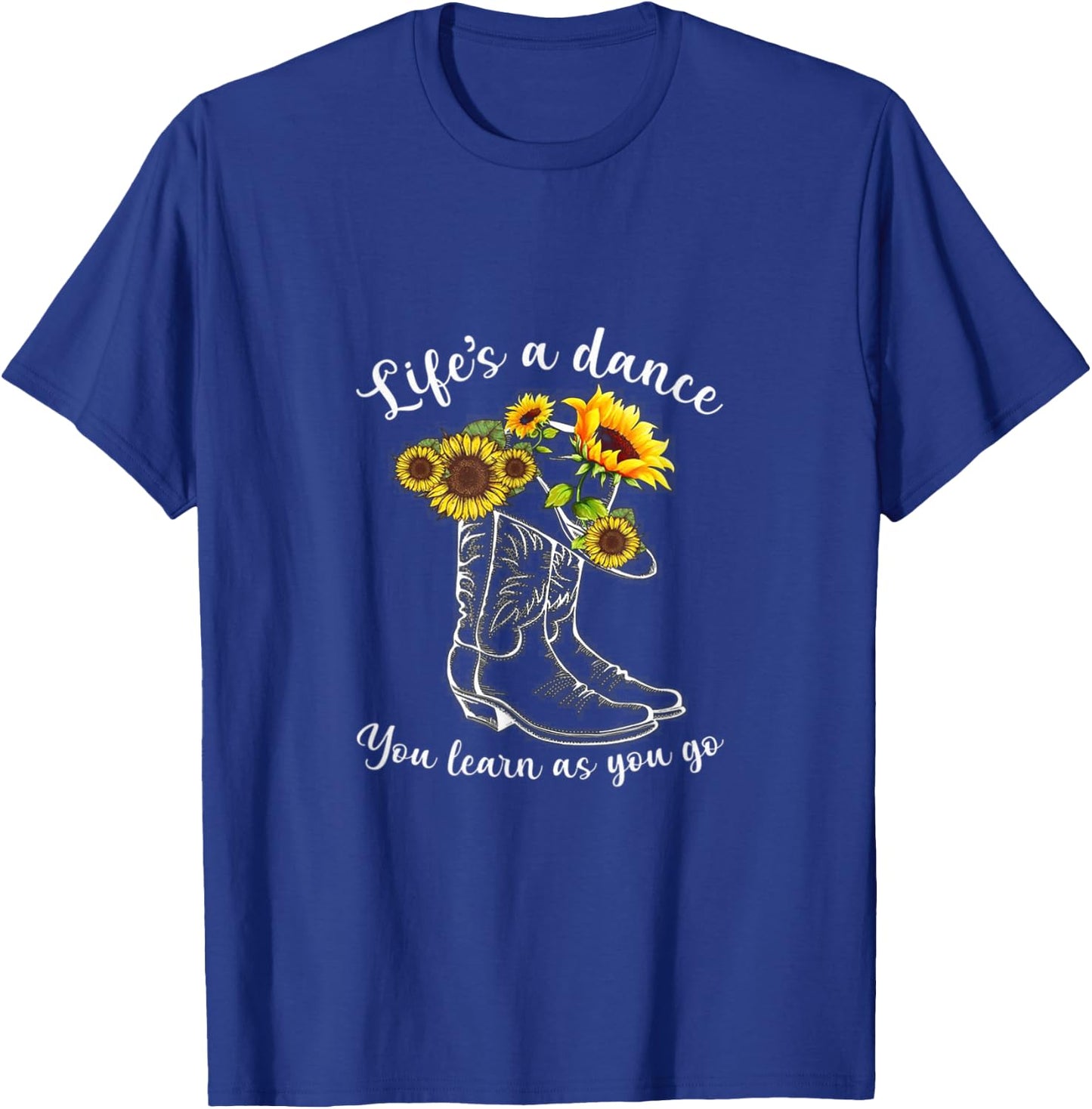 Life's A dance, You Learn As You Go - Boots & Sunflower T-Shirt - T-Shirt | Royal