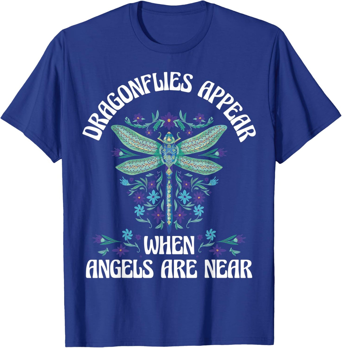 Dragonflies Appear When Angels Are Near T-Shirt - T-Shirt | Royal