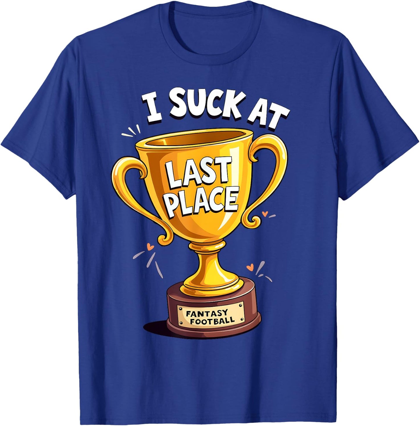I Suck At Fantasy Football Last Place T-Shirt - T-Shirt | Royal