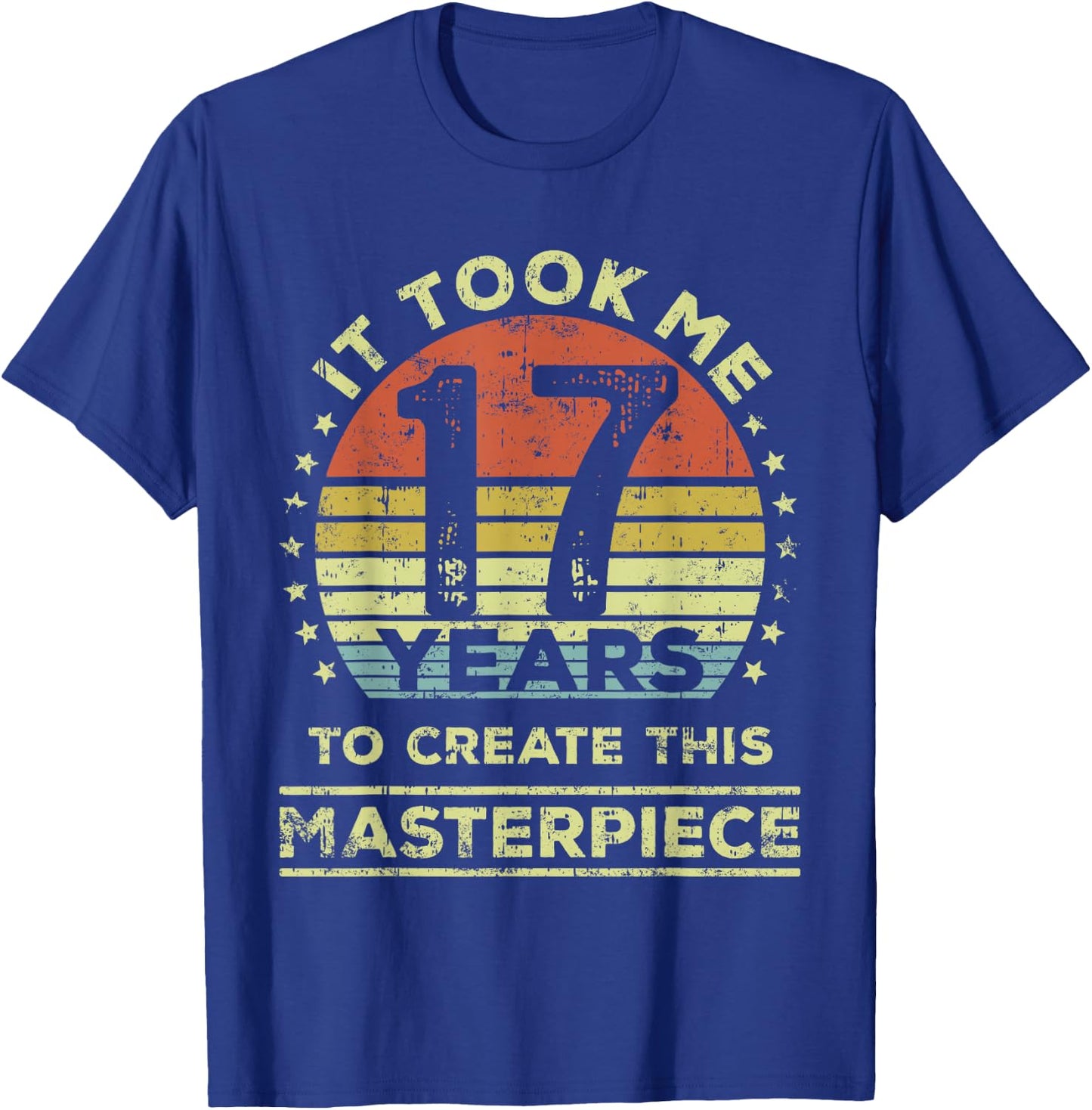 It took me 17 years to create this masterpiece 17th Birthday T-Shirt - T-Shirt | Royal