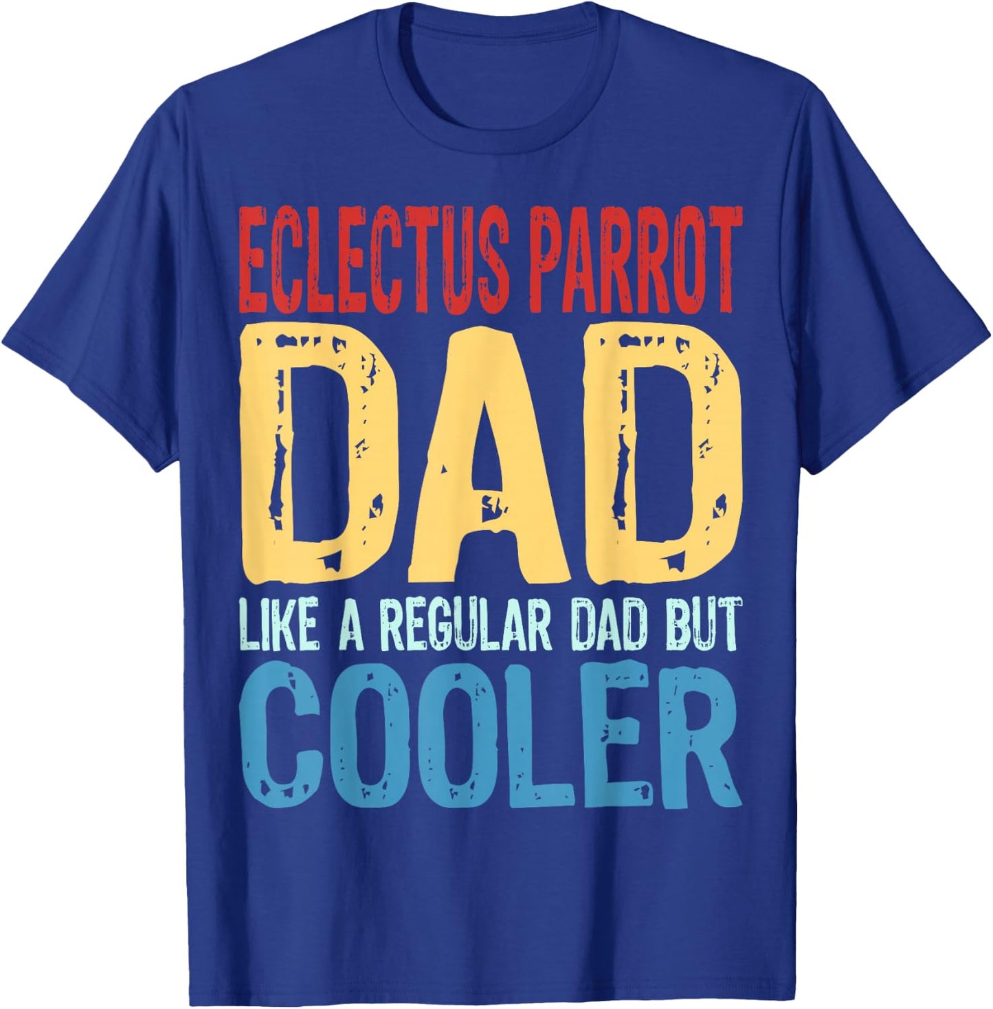 Eclectus Parrot Dad - Like a Regular Dad but Cooler T-Shirt - T-Shirt | Royal