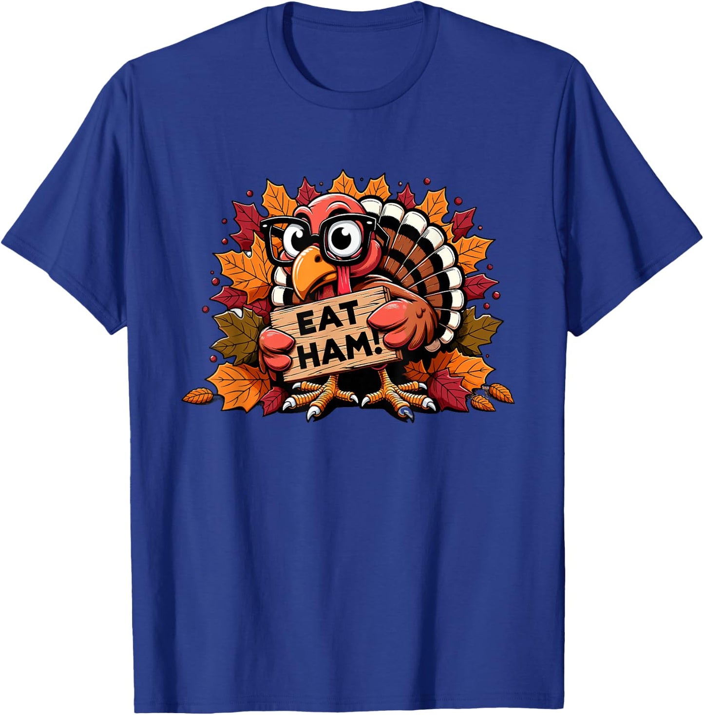 Eat Ham Not Turkey Happy Thanksgiving Funny Men Women Kids T-Shirt - T-Shirt | Royal