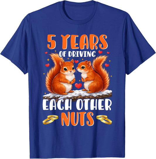 5 Years Driving Each Other Nuts Funny 5th Anniversary T-Shirt - T-Shirt | Royal