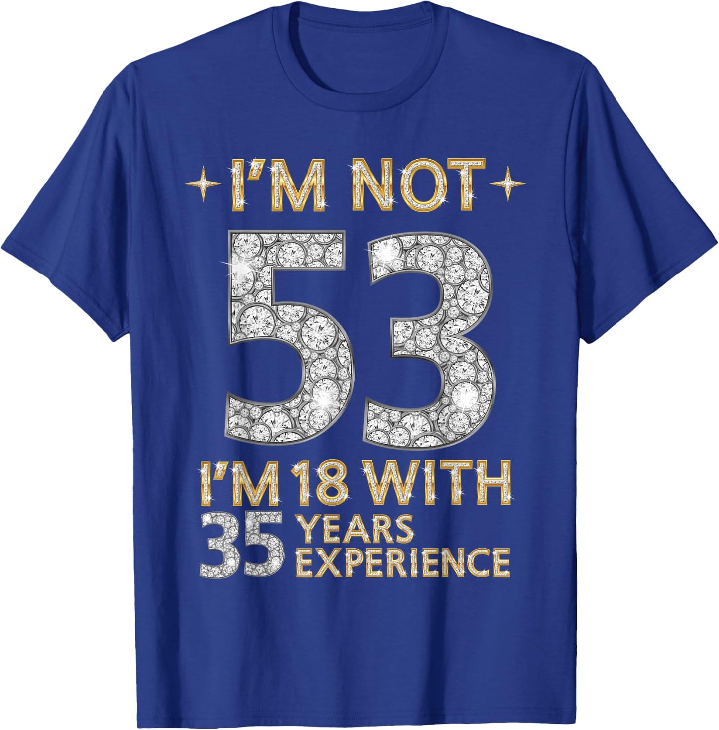 I'm Not 53 I'm 18 with 35 Years Experience Funny 53rd b-day T-Shirt - T-Shirt | Royal