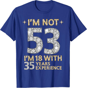 I'm Not 53 I'm 18 with 35 Years Experience Funny 53rd b-day T-Shirt - T-Shirt | Royal
