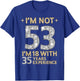 I'm Not 53 I'm 18 with 35 Years Experience Funny 53rd b-day T-Shirt - T-Shirt | Royal
